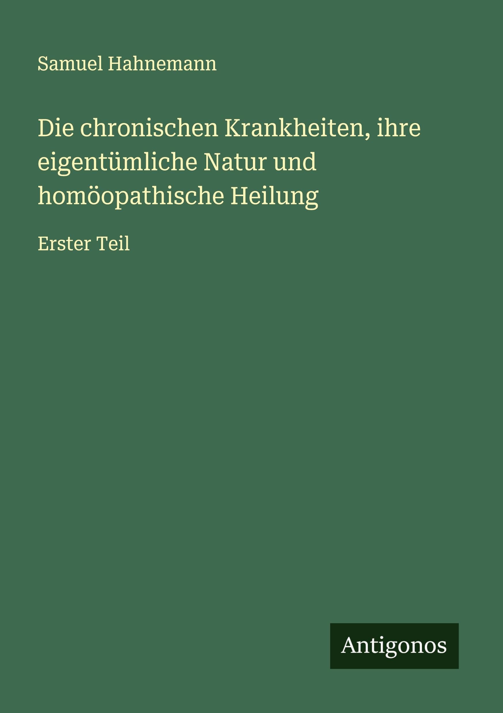 Die chronischen Krankheiten, ihre eigentümliche Natur und homöopathische Heilung Classics
