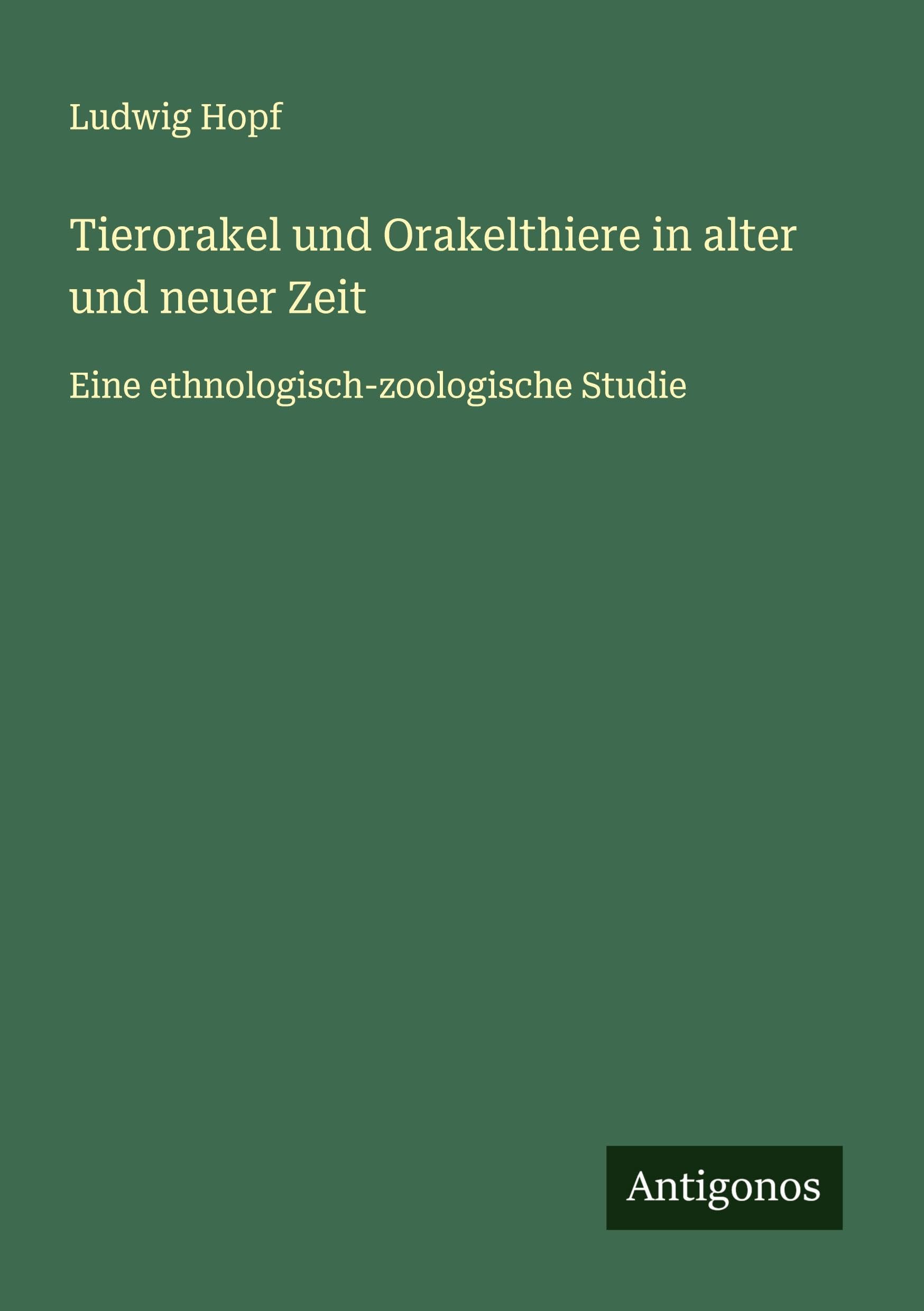 Tierorakel und Orakelthiere in alter und neuer Zeit Classics