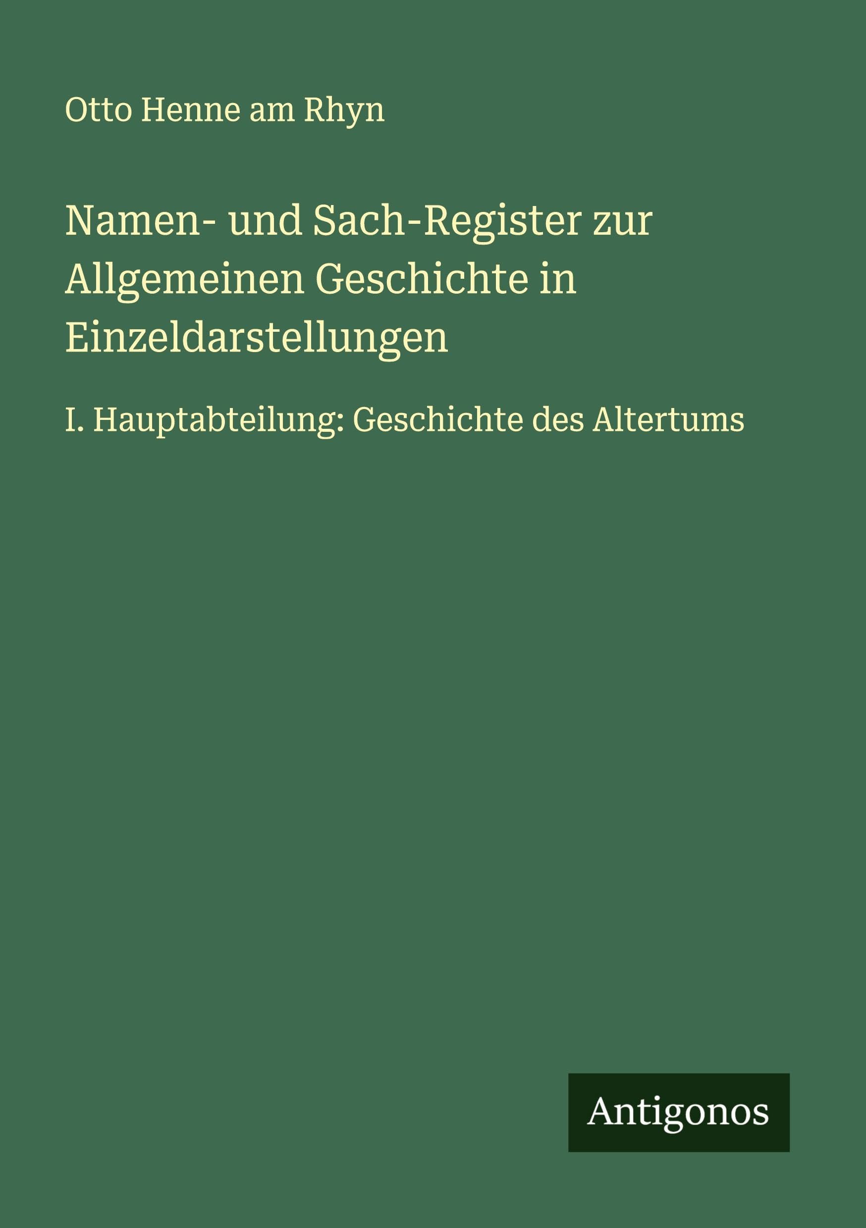 Namen- und Sach-Register zur Allgemeinen Geschichte in Einzeldarstellungen Classics