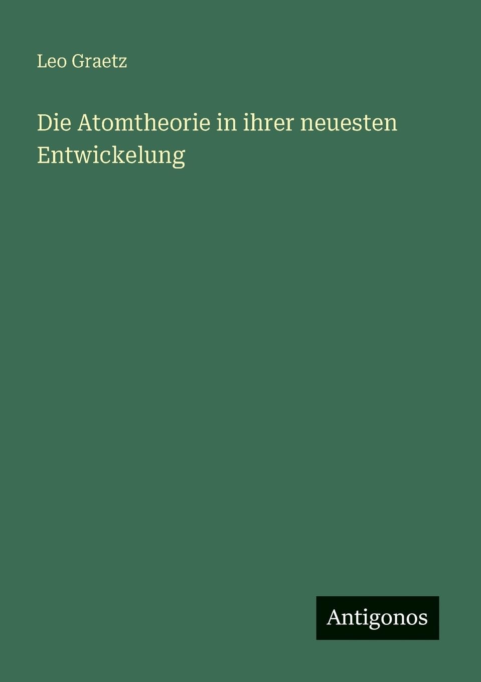 Die Atomtheorie in ihrer neuesten Entwickelung Classics