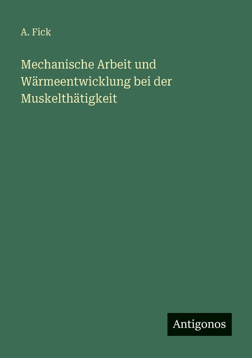 Mechanische Arbeit und Wärmeentwicklung bei der Muskelthätigkeit Classics