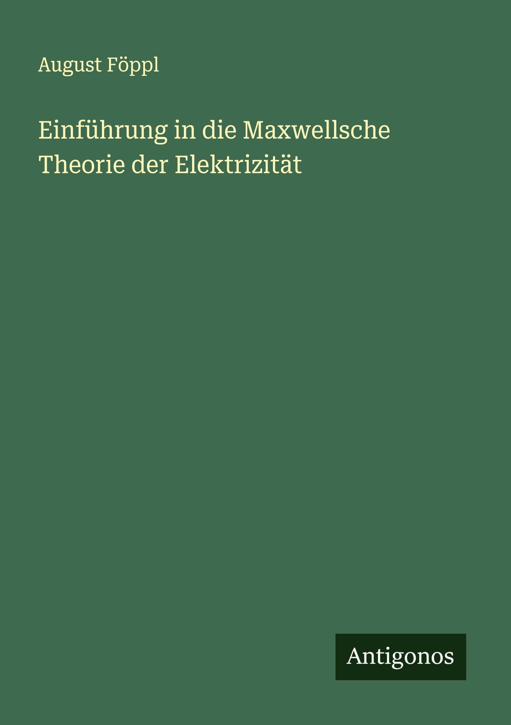 Einführung in die Maxwellsche Theorie der Elektrizität Classics
