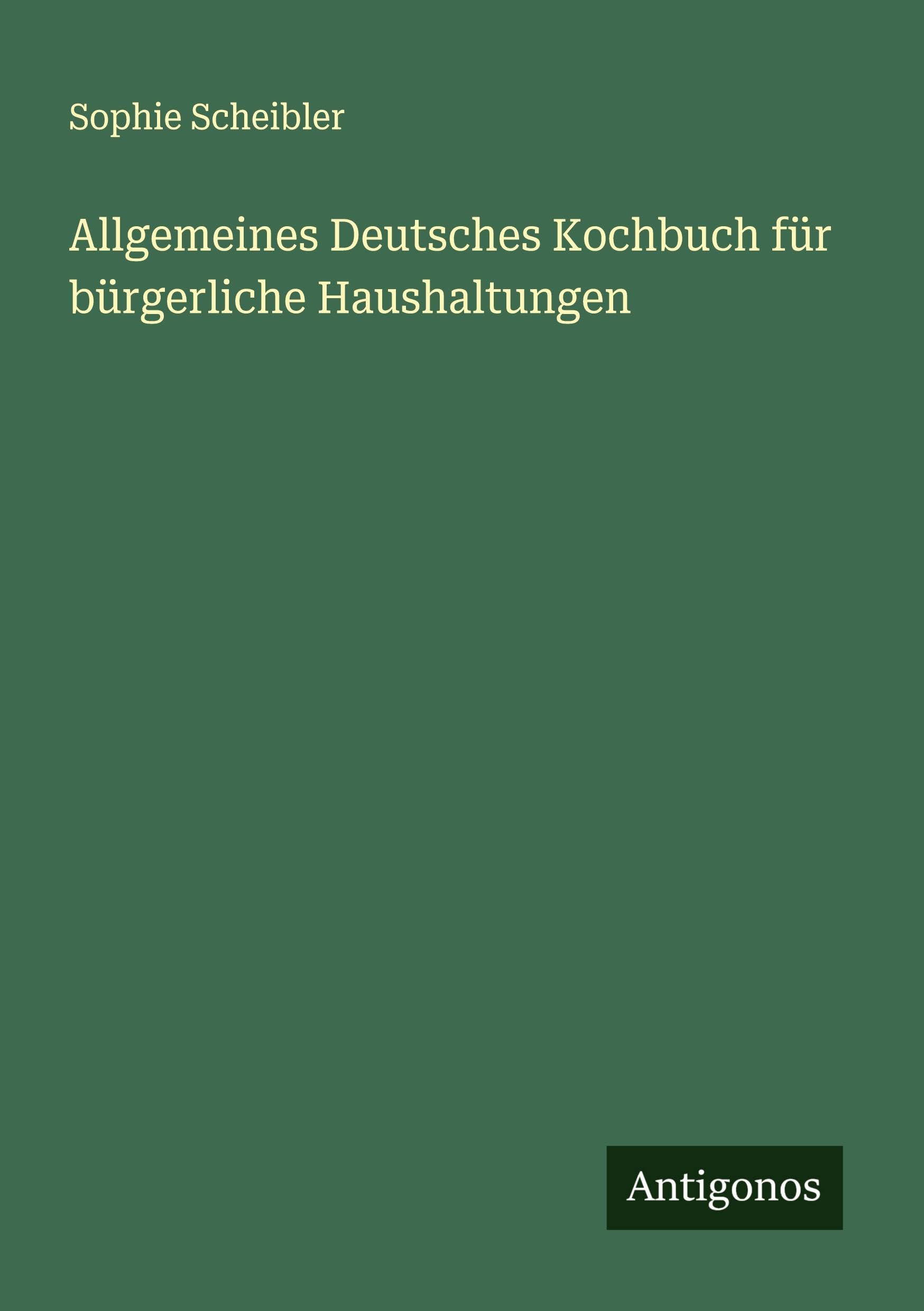 Allgemeines Deutsches Kochbuch für bürgerliche Haushaltungen Classics
