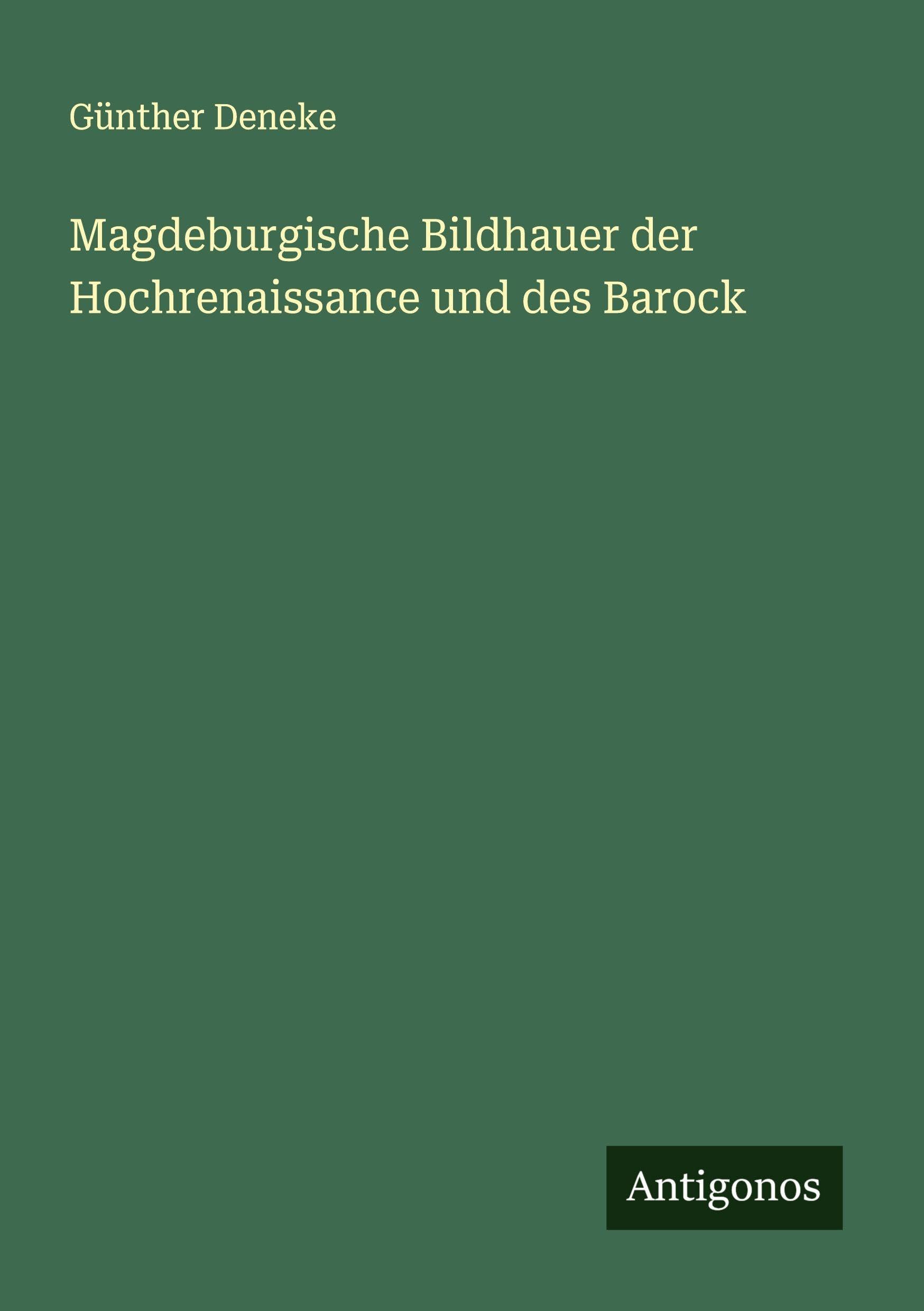 Magdeburgische Bildhauer der Hochrenaissance und des Barock Classics
