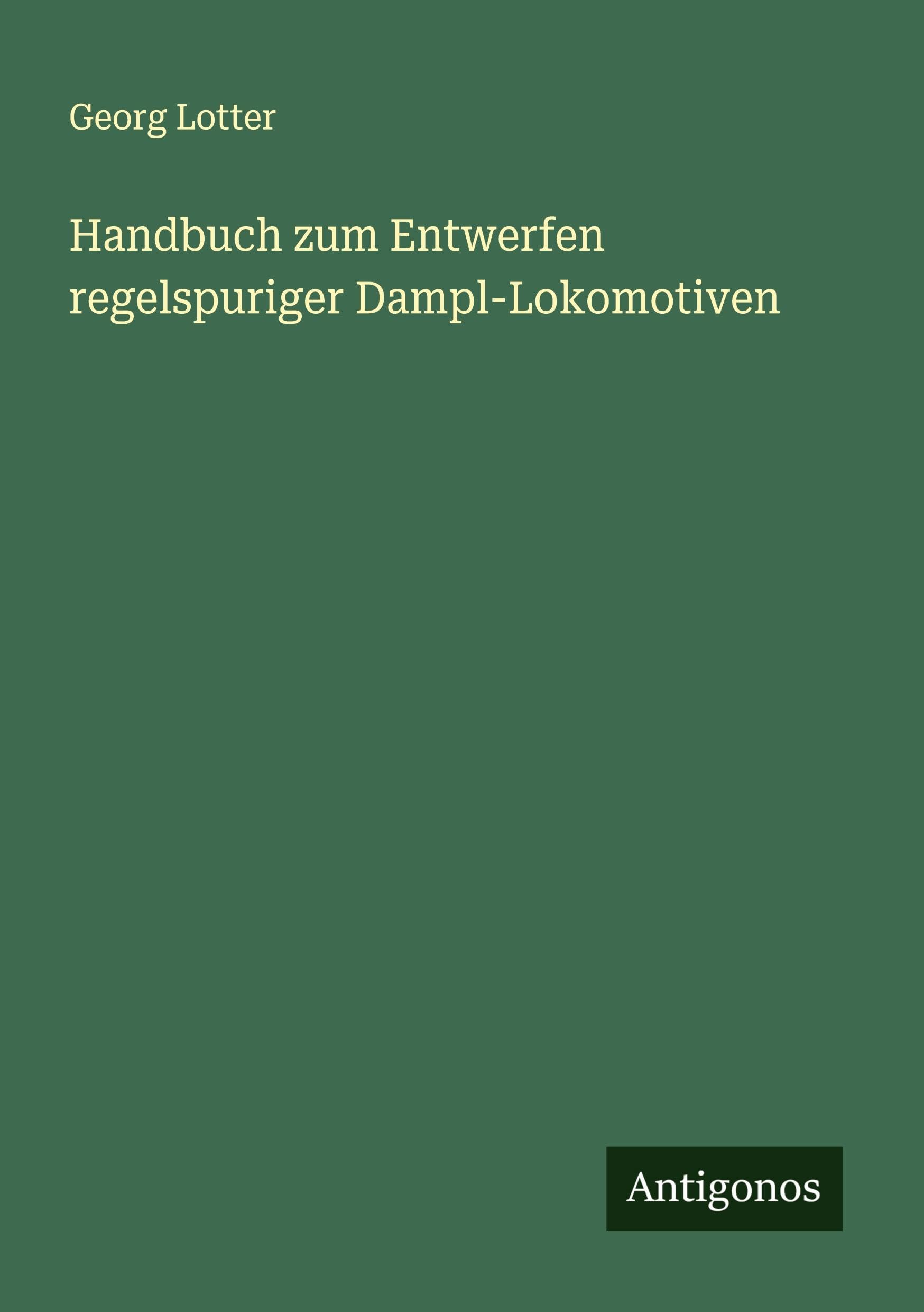 Handbuch zum Entwerfen regelspuriger Dampl-Lokomotiven Classics