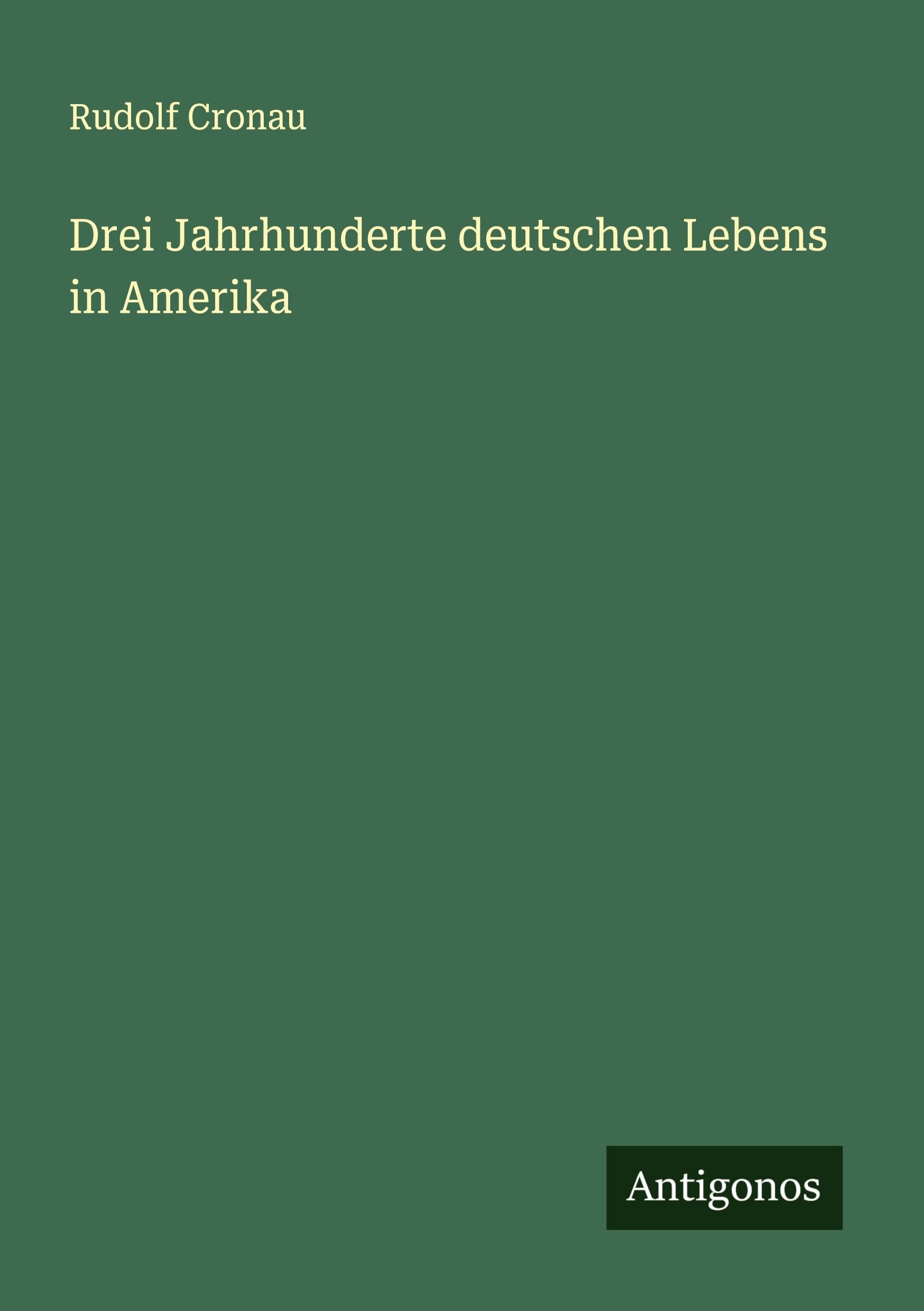 Drei Jahrhunderte deutschen Lebens in Amerika Classics