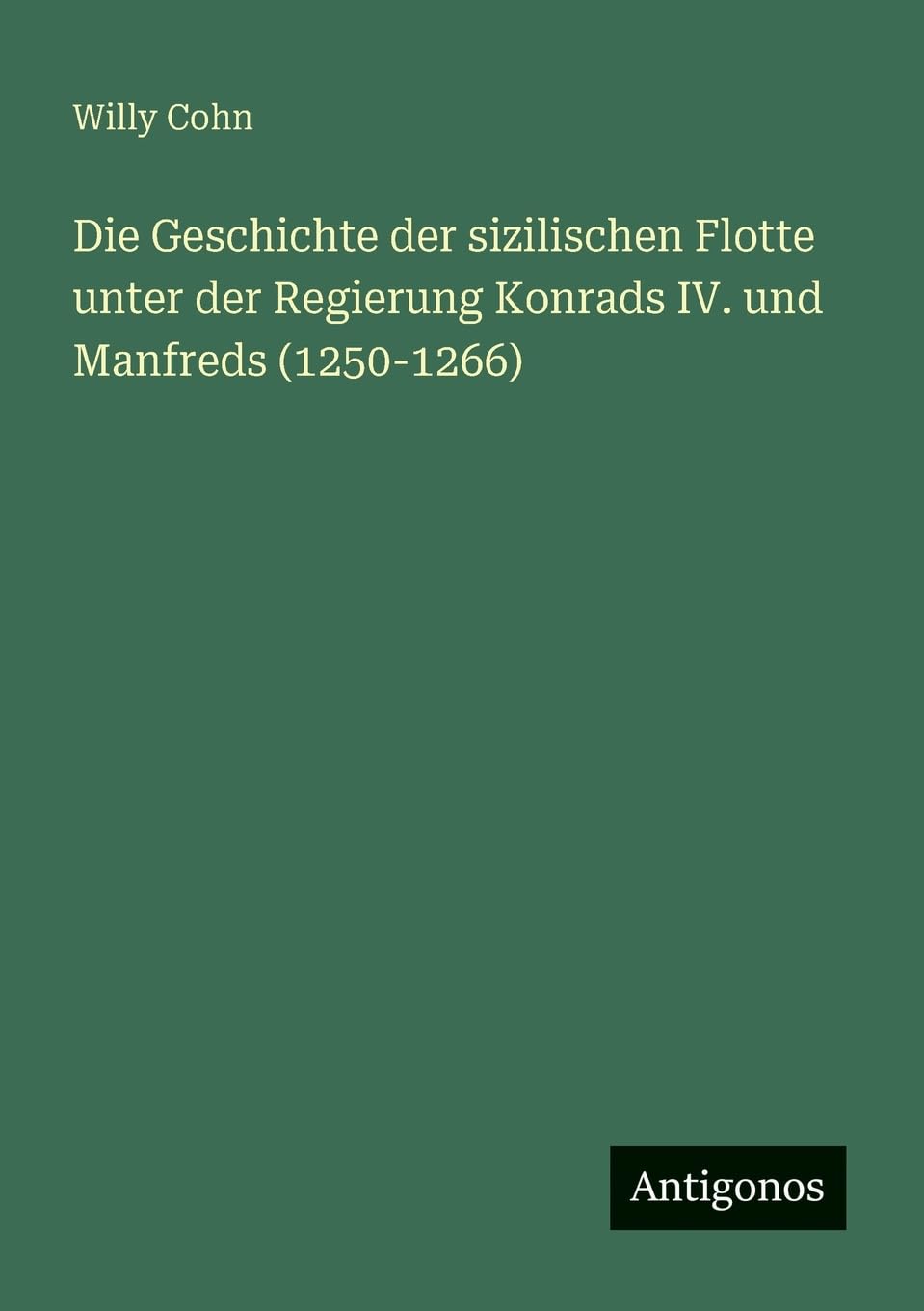 Die Geschichte der sizilischen Flotte unter der Regierung Konrads IV. und Manfreds (1250-1266) Classics