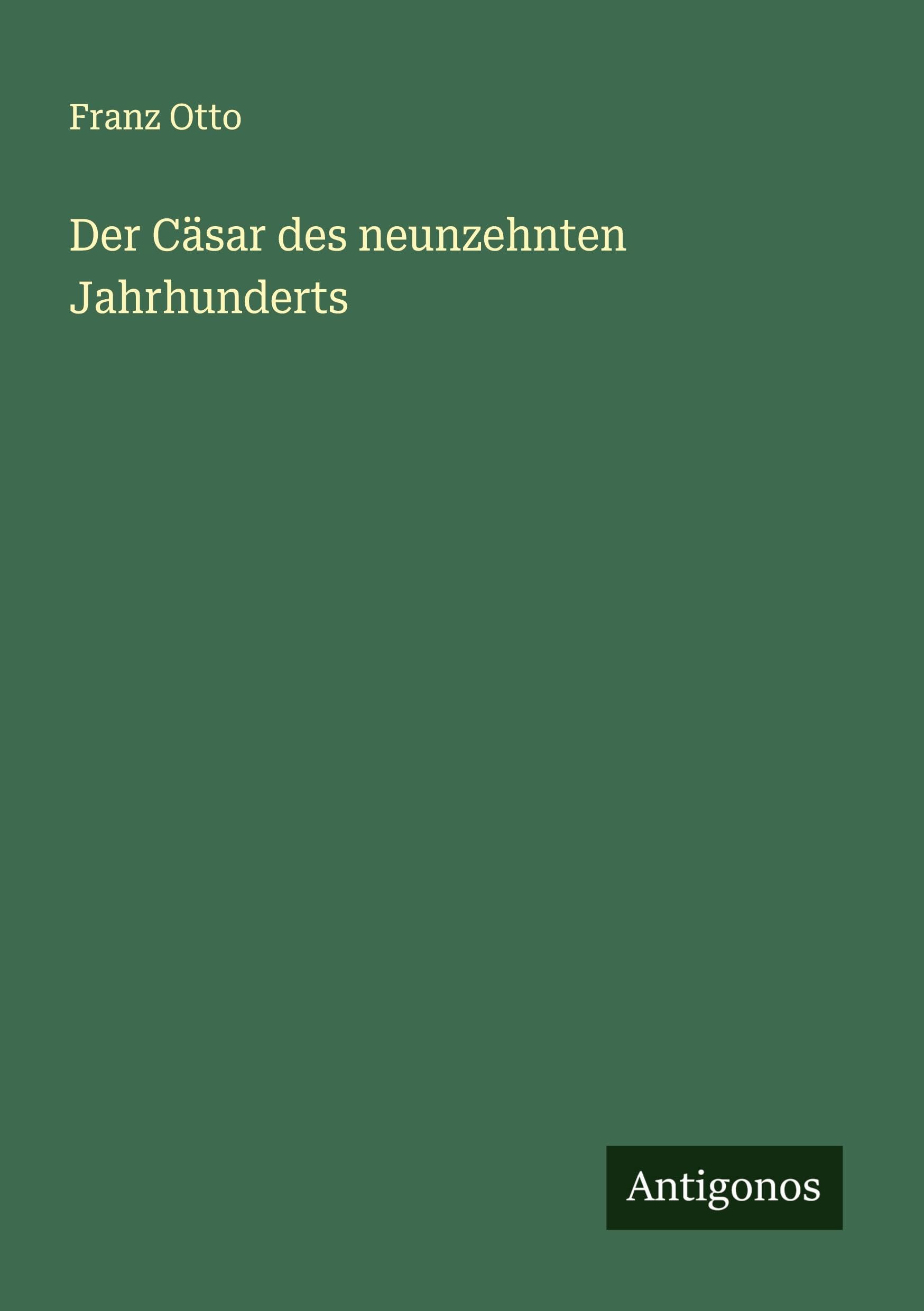 Der Cäsar des neunzehnten Jahrhunderts Classics