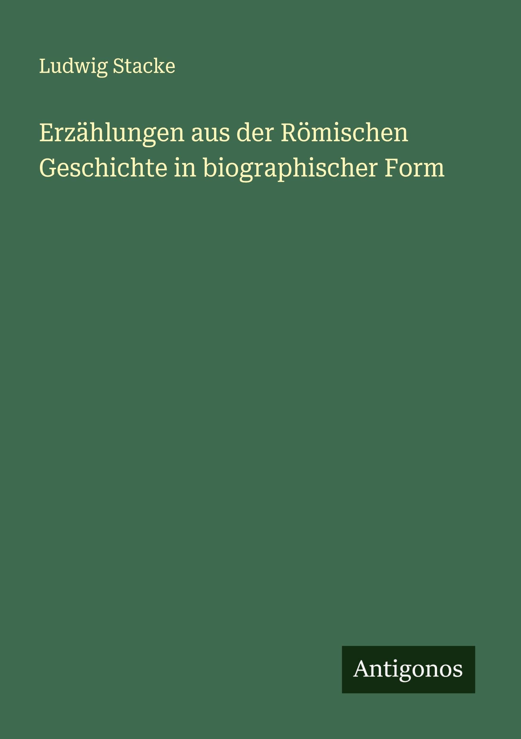 Erzählungen aus der Römischen Geschichte in biographischer Form Classics