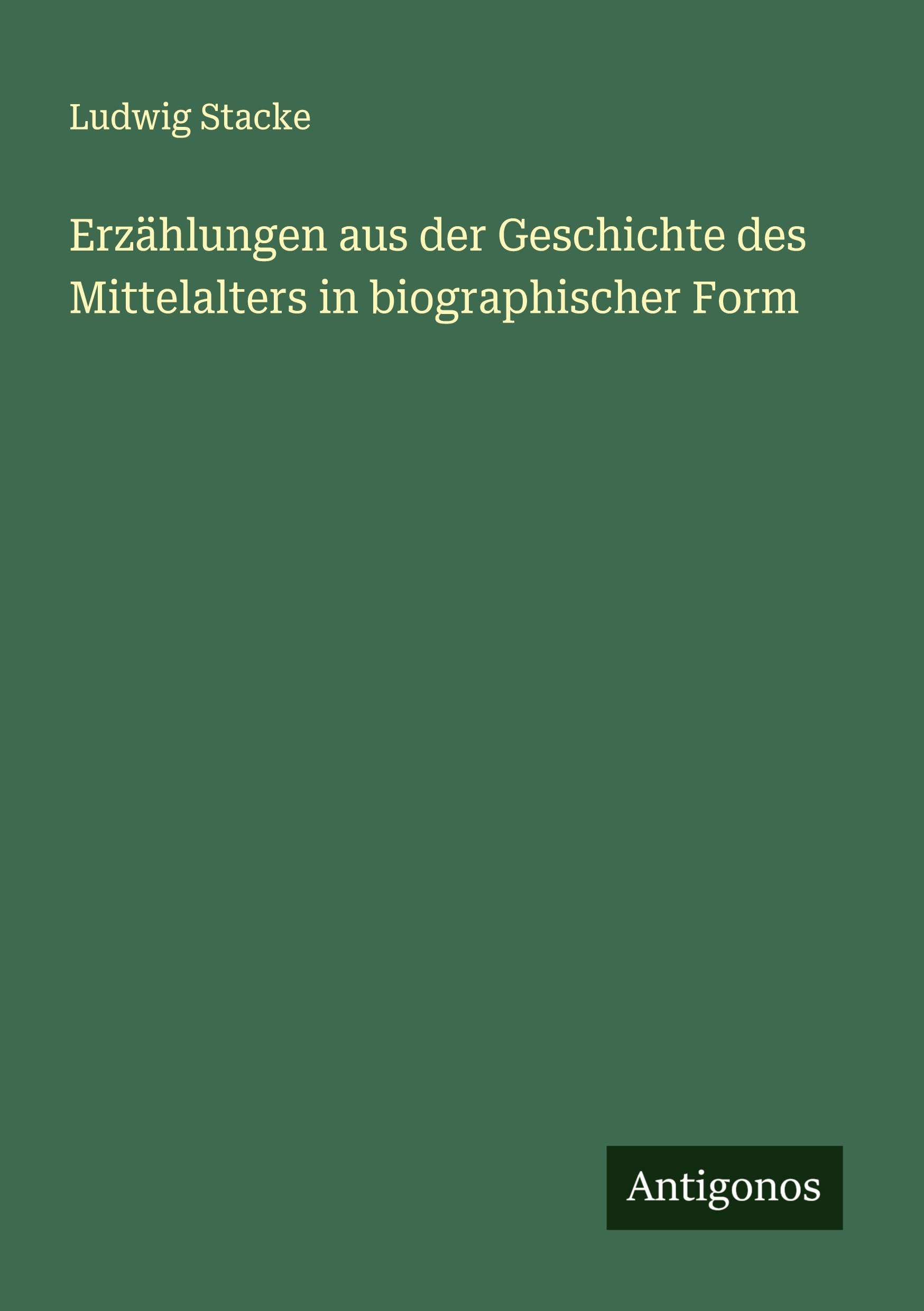 Erzählungen aus der Geschichte des Mittelalters in biographischer Form Classics