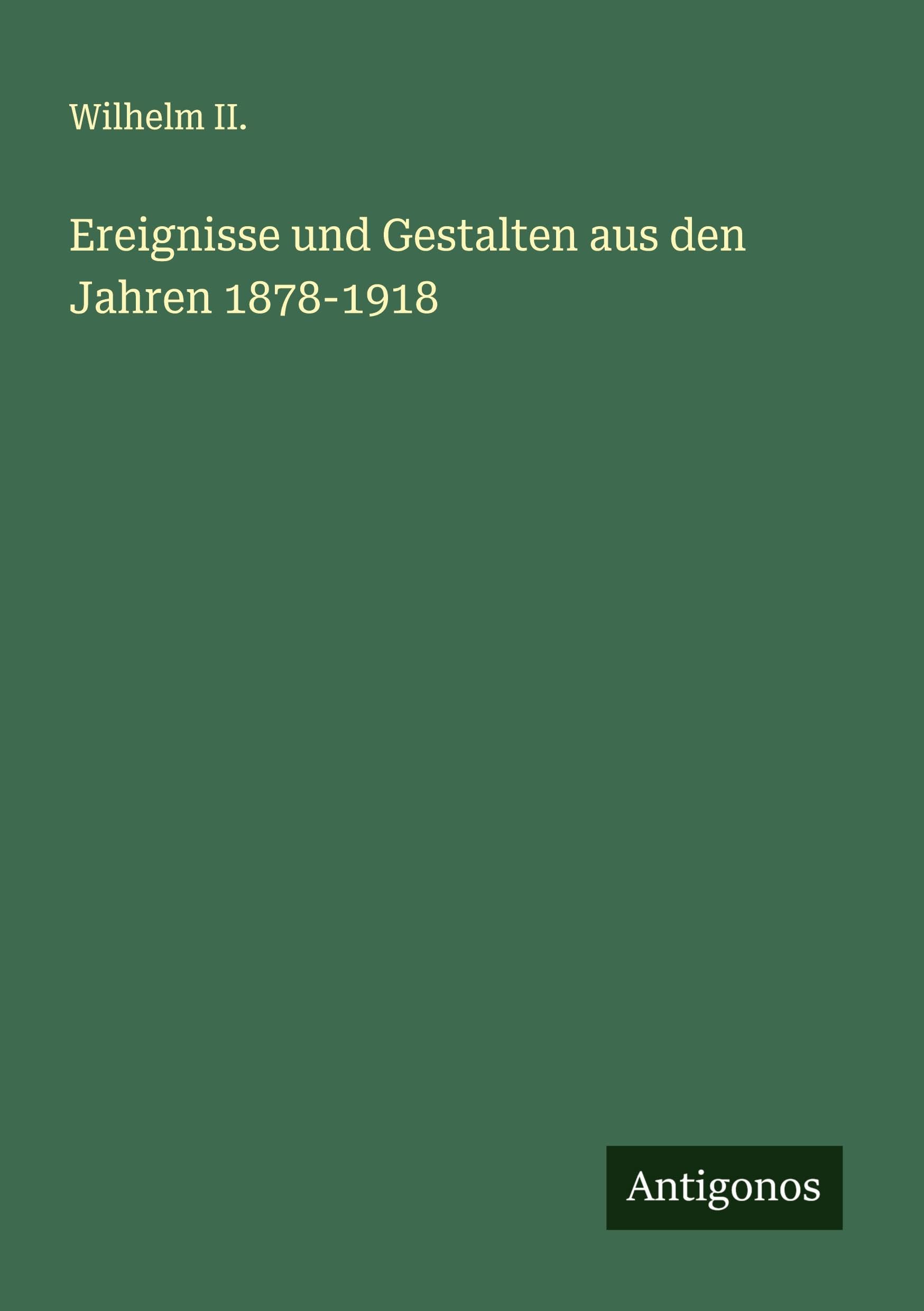 Ereignisse und Gestalten aus den Jahren 1878-1918 Classics