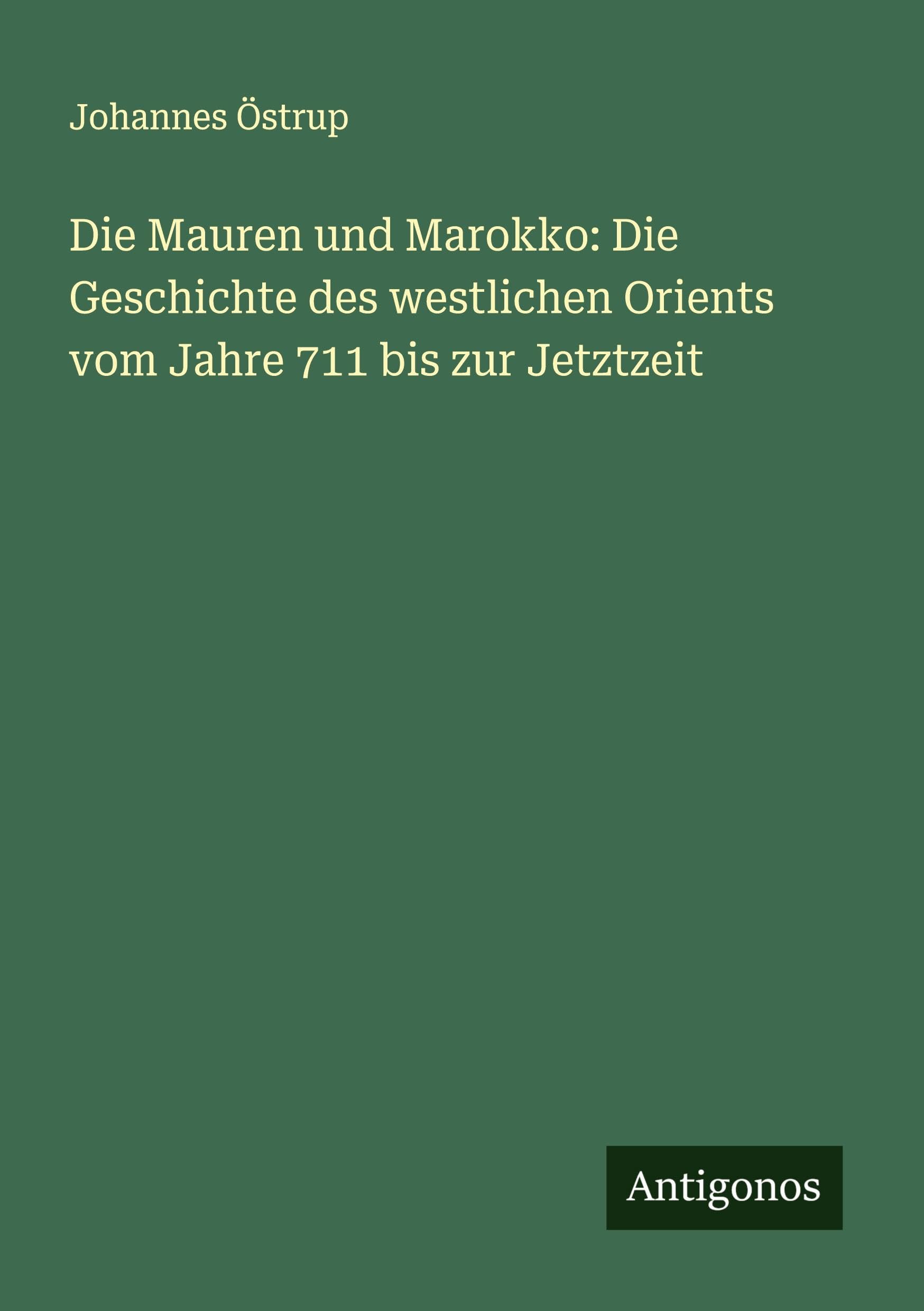Die Mauren und Marokko: Die Geschichte des westlichen Orients vom Jahre 711 bis zur Jetztzeit Classics