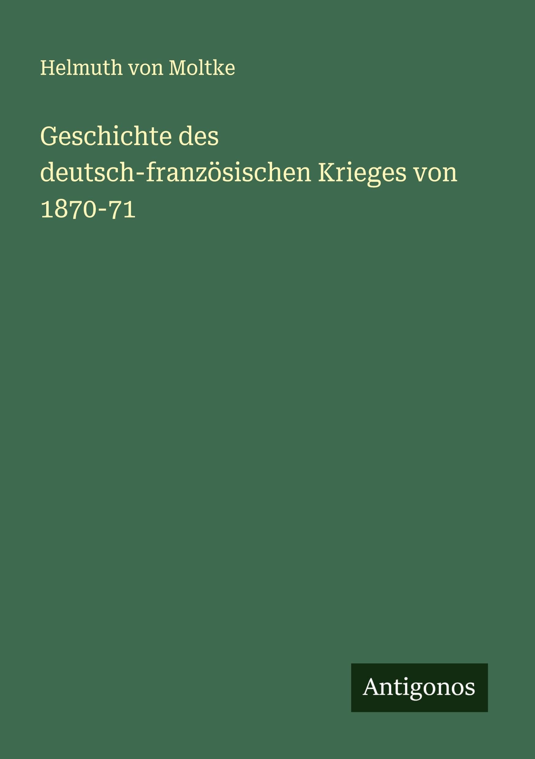 Geschichte des deutsch-französischen Krieges von 1870-71 Classics