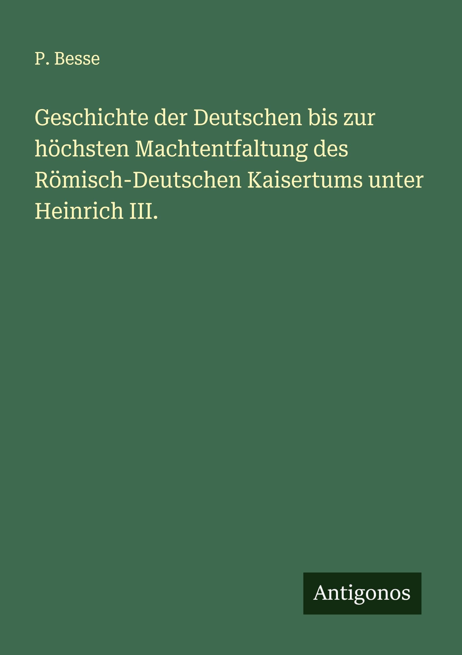 Geschichte der Deutschen bis zur höchsten Machtentfaltung des Römisch-Deutschen Kaisertums unter Heinrich III. Classics