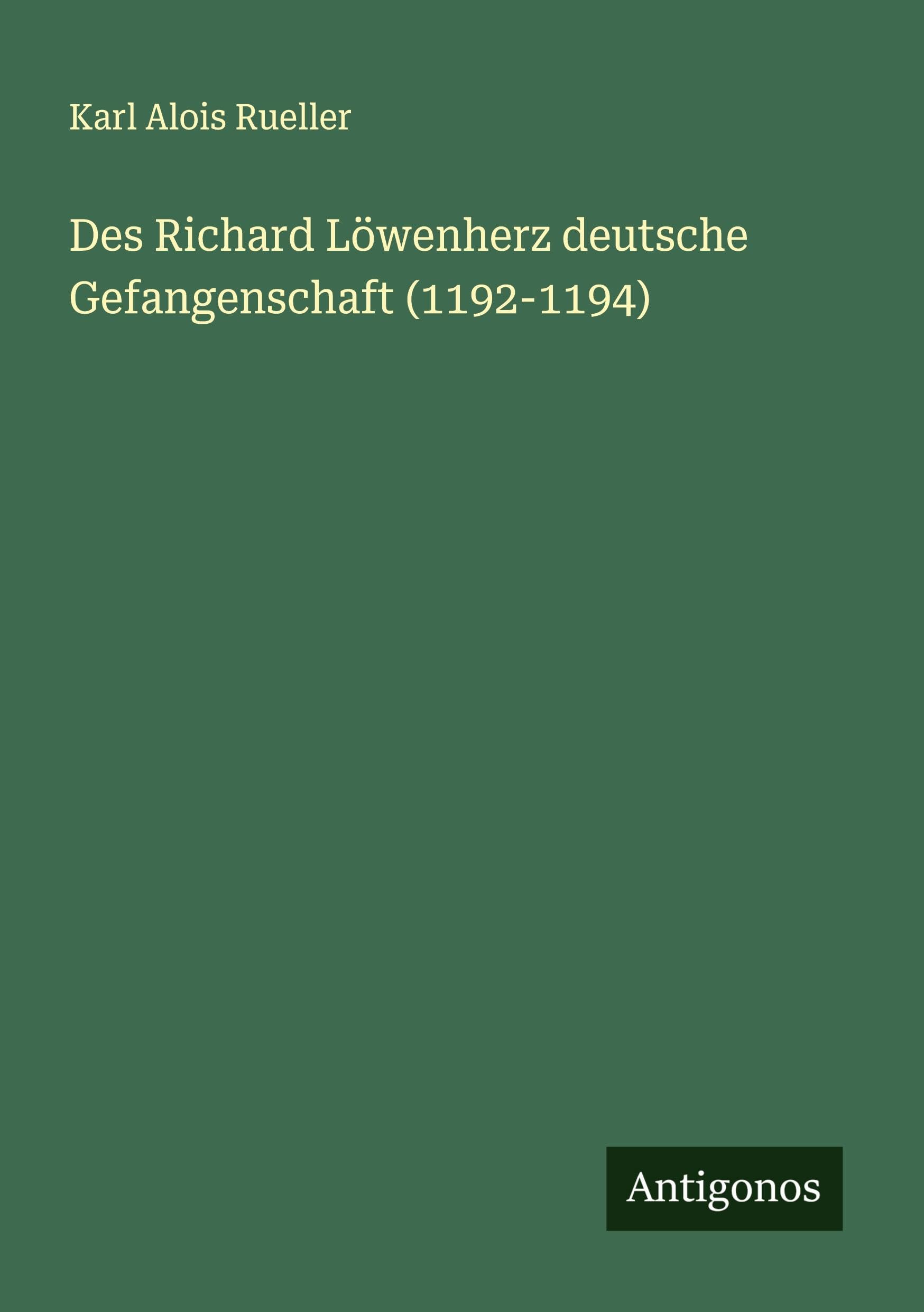 Des Richard Löwenherz deutsche Gefangenschaft (1192-1194) Classics