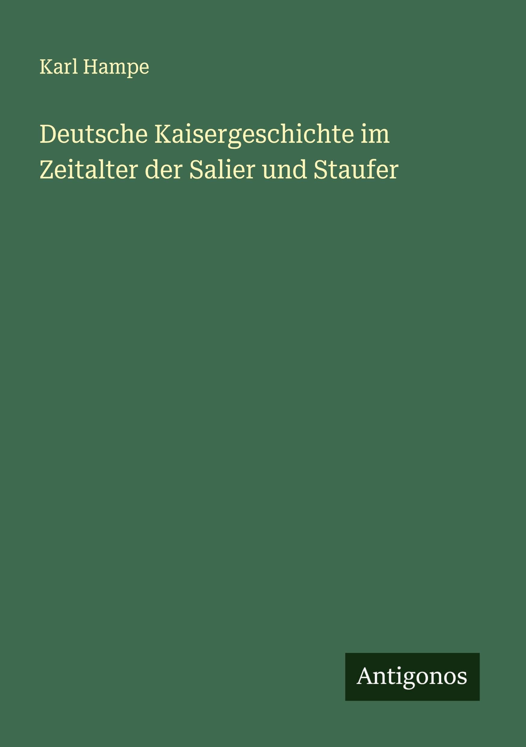 Deutsche Kaisergeschichte im Zeitalter der Salier und Staufer Classics