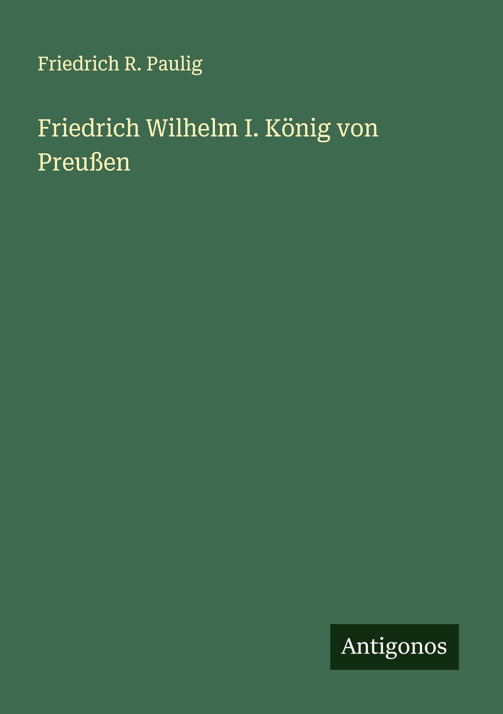 Friedrich Wilhelm I. König von Preußen Classics