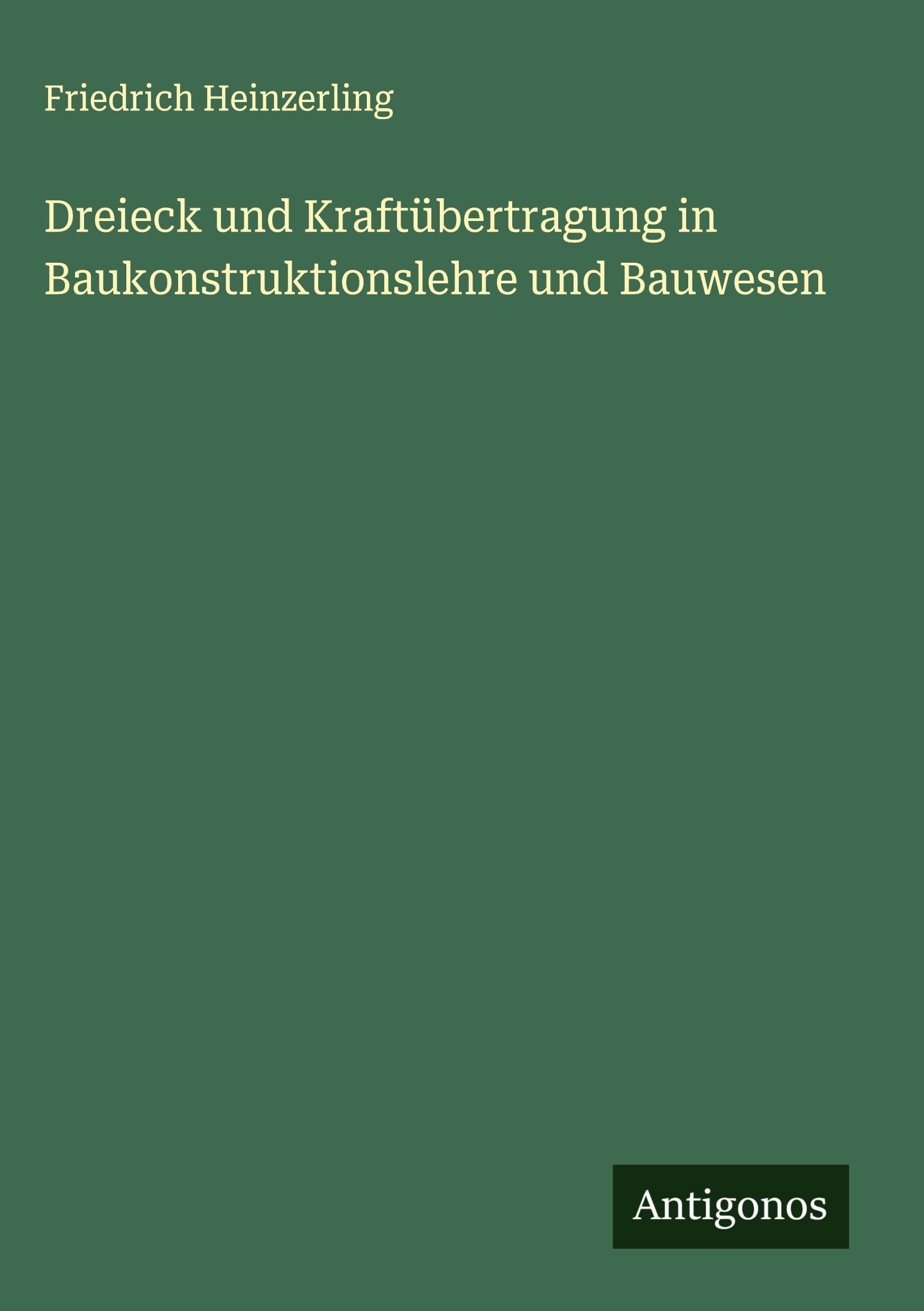 Dreieck und Kraftübertragung in Baukonstruktionslehre und Bauwesen Classics