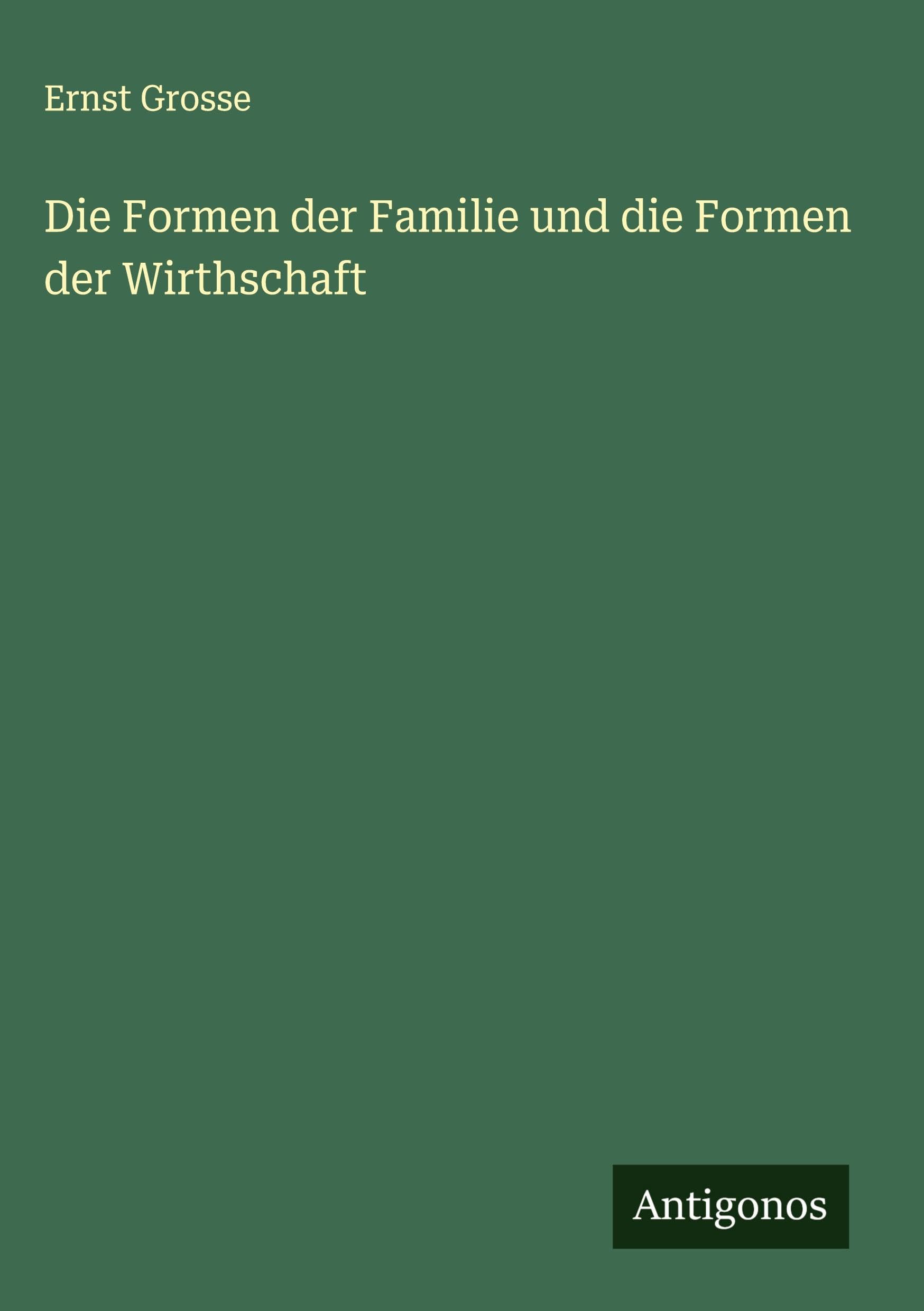 Die Formen der Familie und die Formen der Wirthschaft Classics