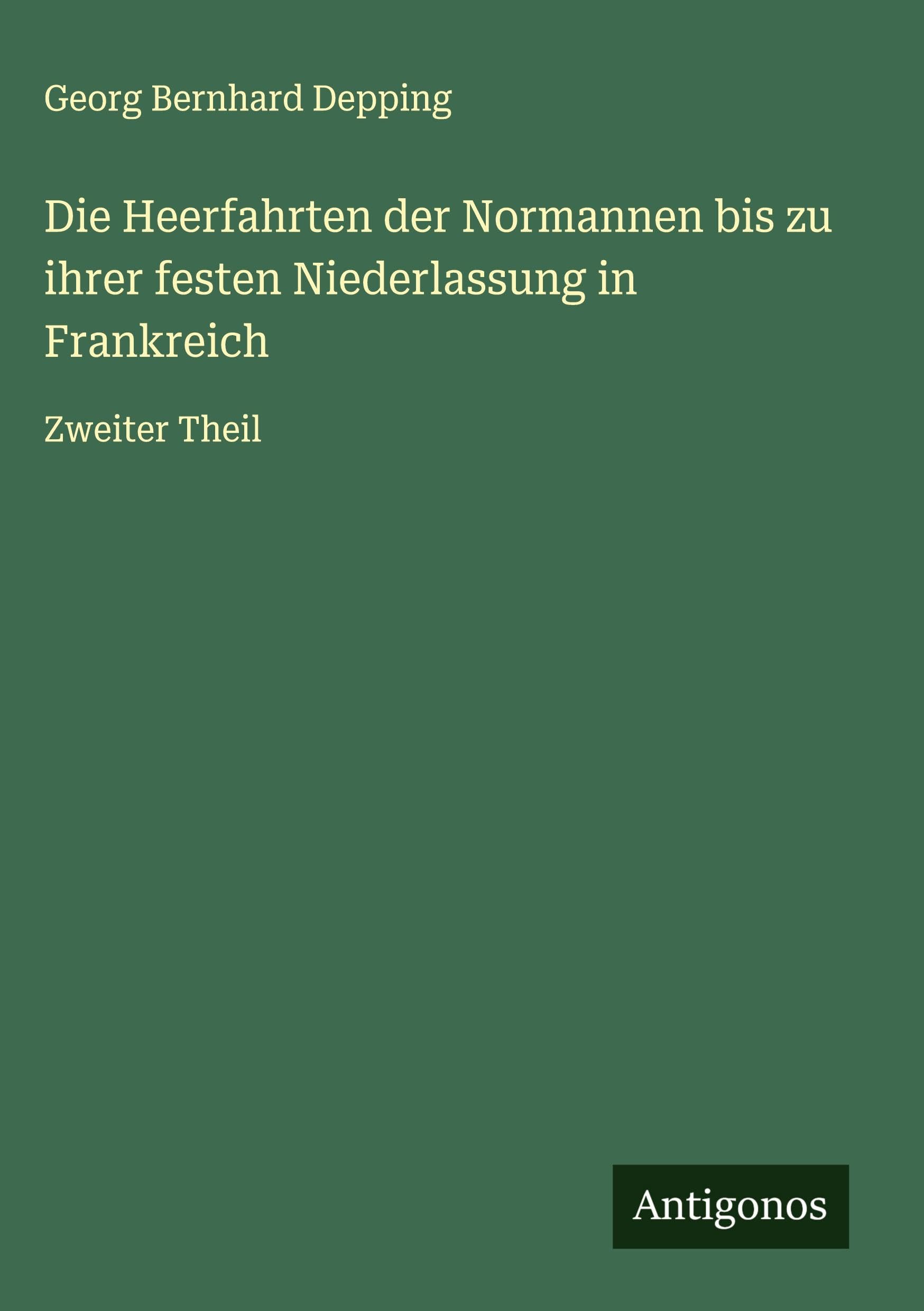 Die Heerfahrten der Normannen bis zu ihrer festen Niederlassung in Frankreich Classics
