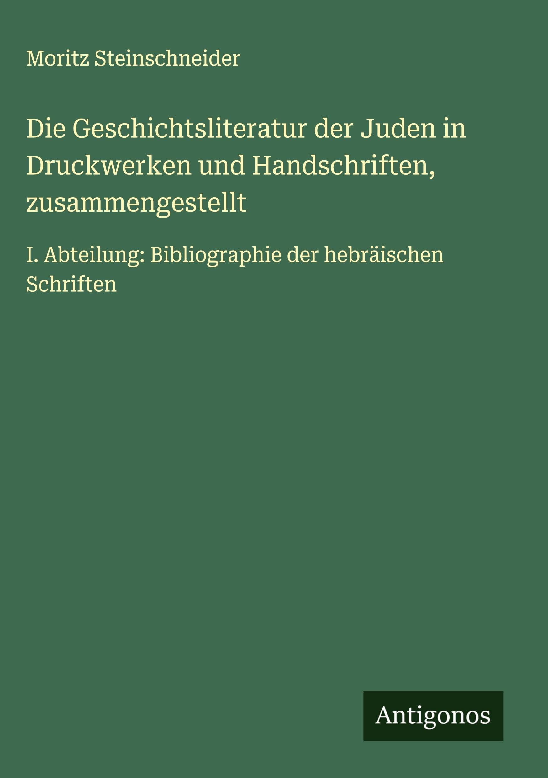 Die Geschichtsliteratur der Juden in Druckwerken und Handschriften, zusammengestellt Classics