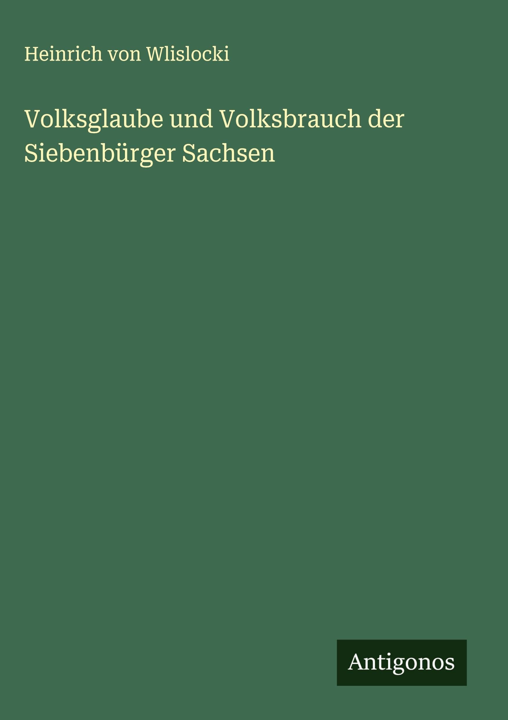 Volksglaube und Volksbrauch der Siebenbürger Sachsen Classics