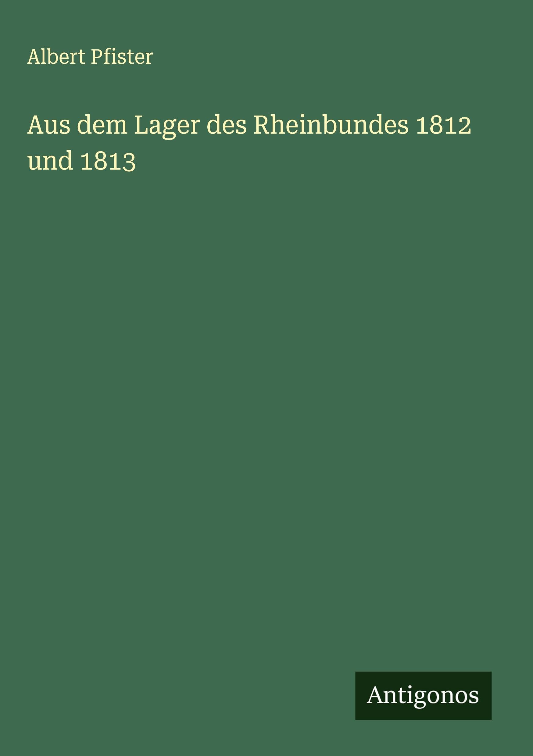 Aus dem Lager des Rheinbundes 1812 und 1813 Classics
