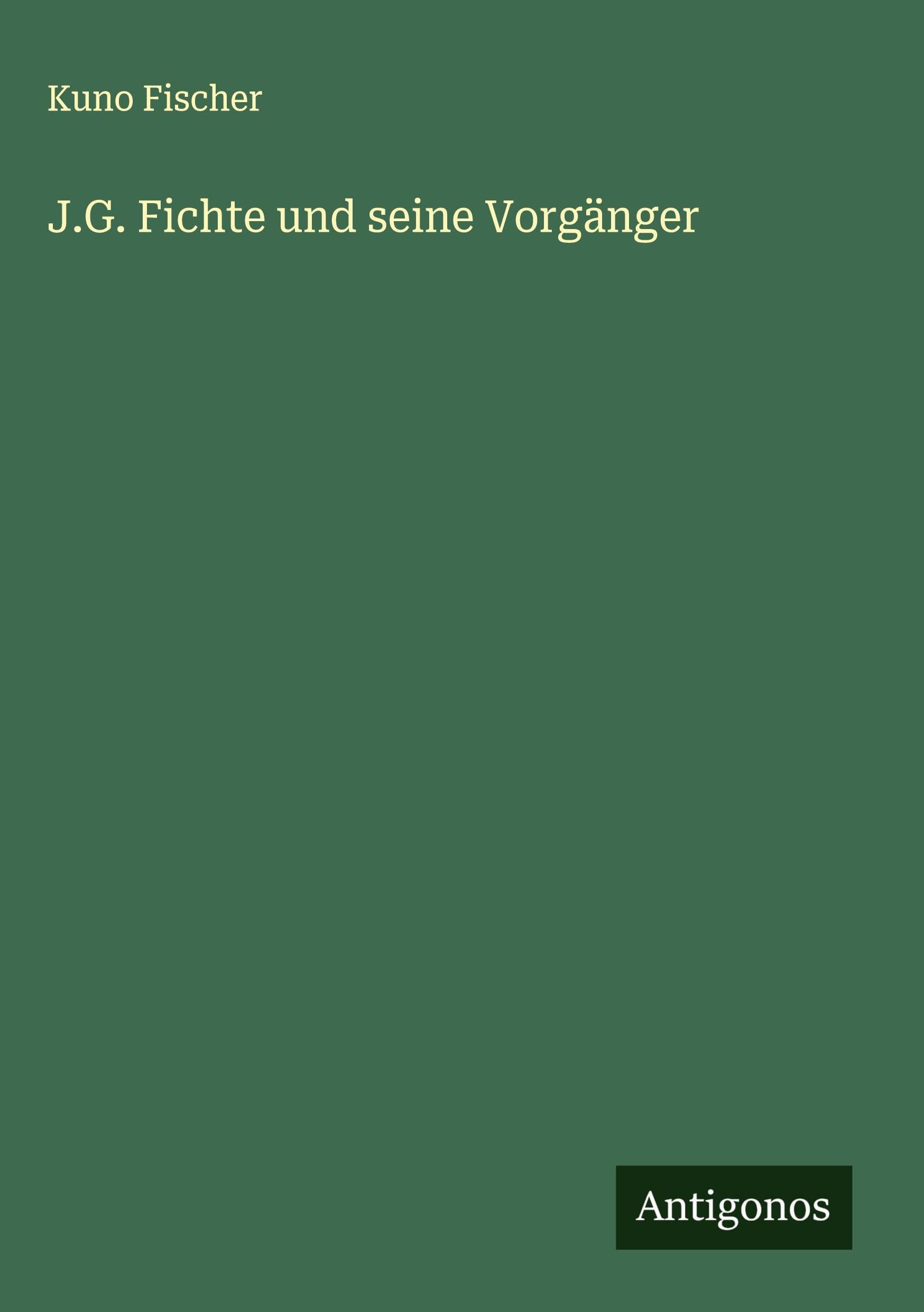 J.G. Fichte und seine Vorgänger Classics