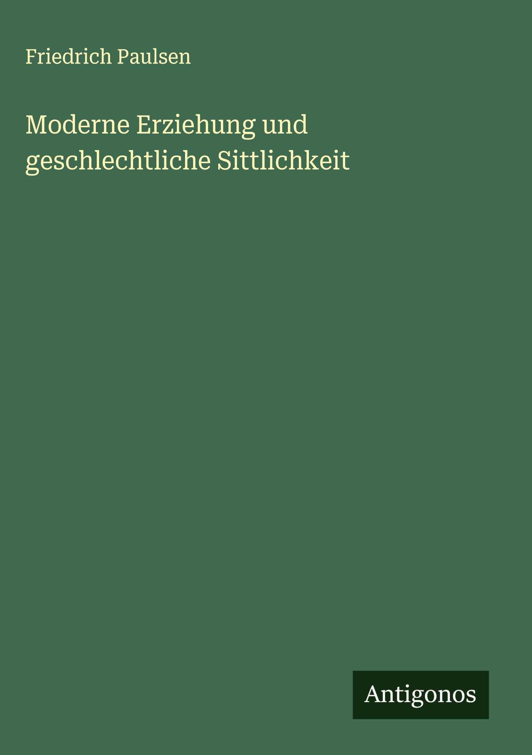 Moderne Erziehung und geschlechtliche Sittlichkeit Classics