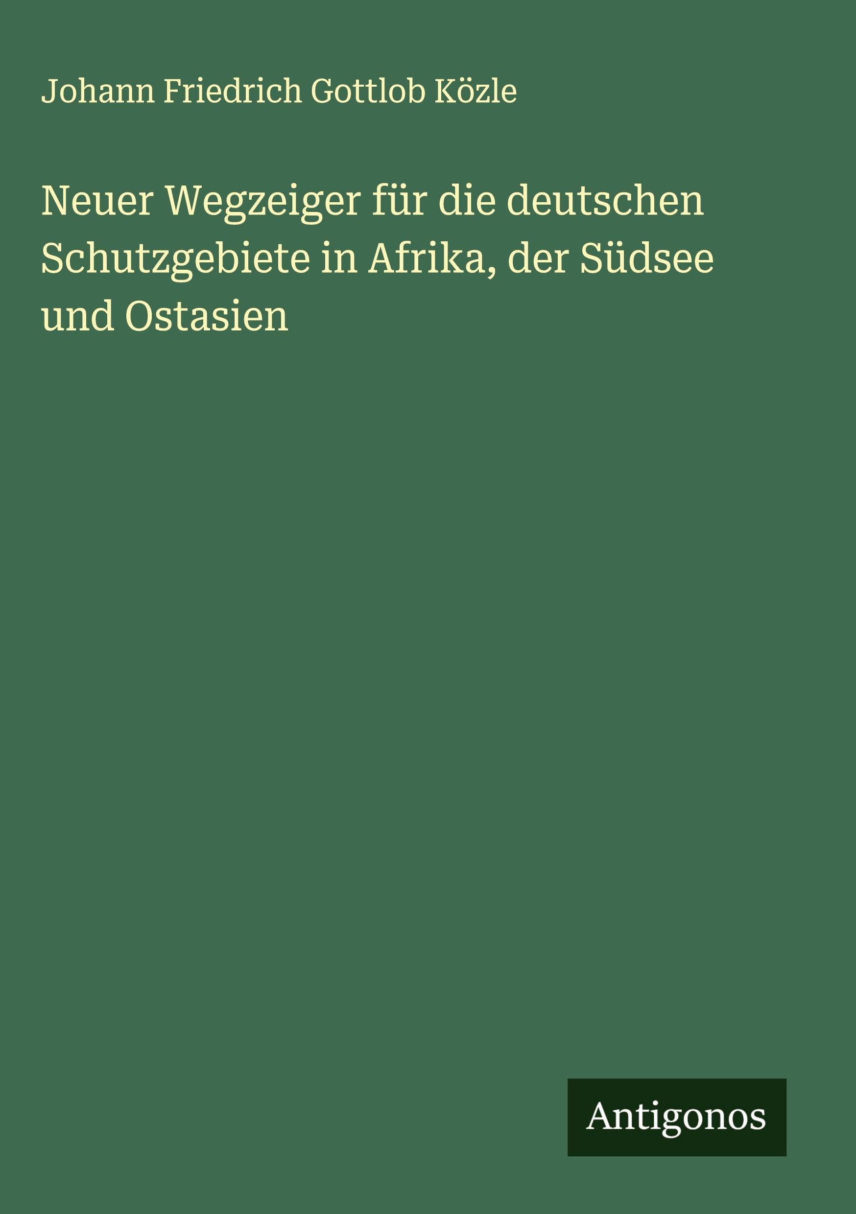 Neuer Wegzeiger für die deutschen Schutzgebiete in Afrika, der Südsee und Ostasien Classics