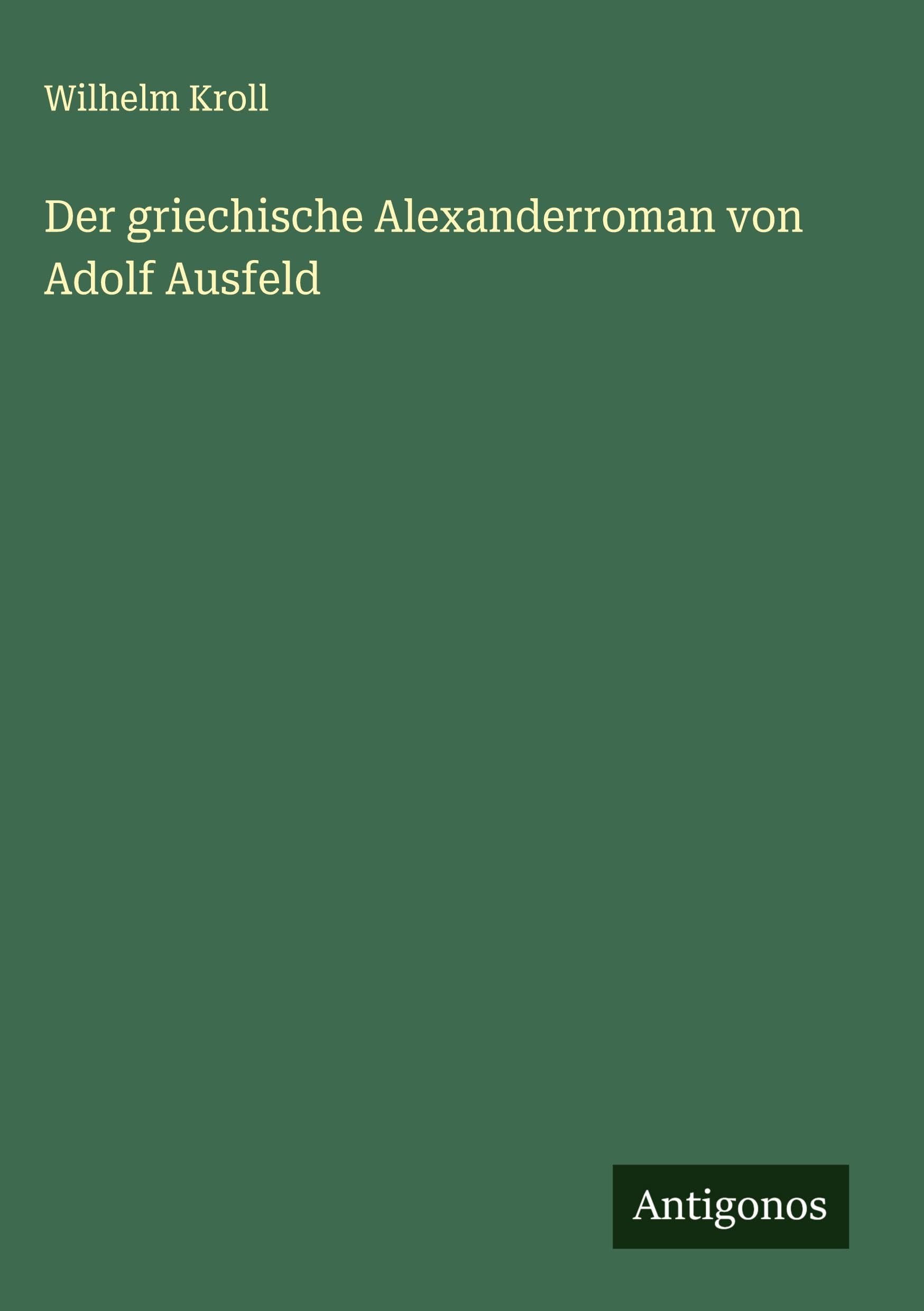 Der griechische Alexanderroman von Adolf Ausfeld Classics