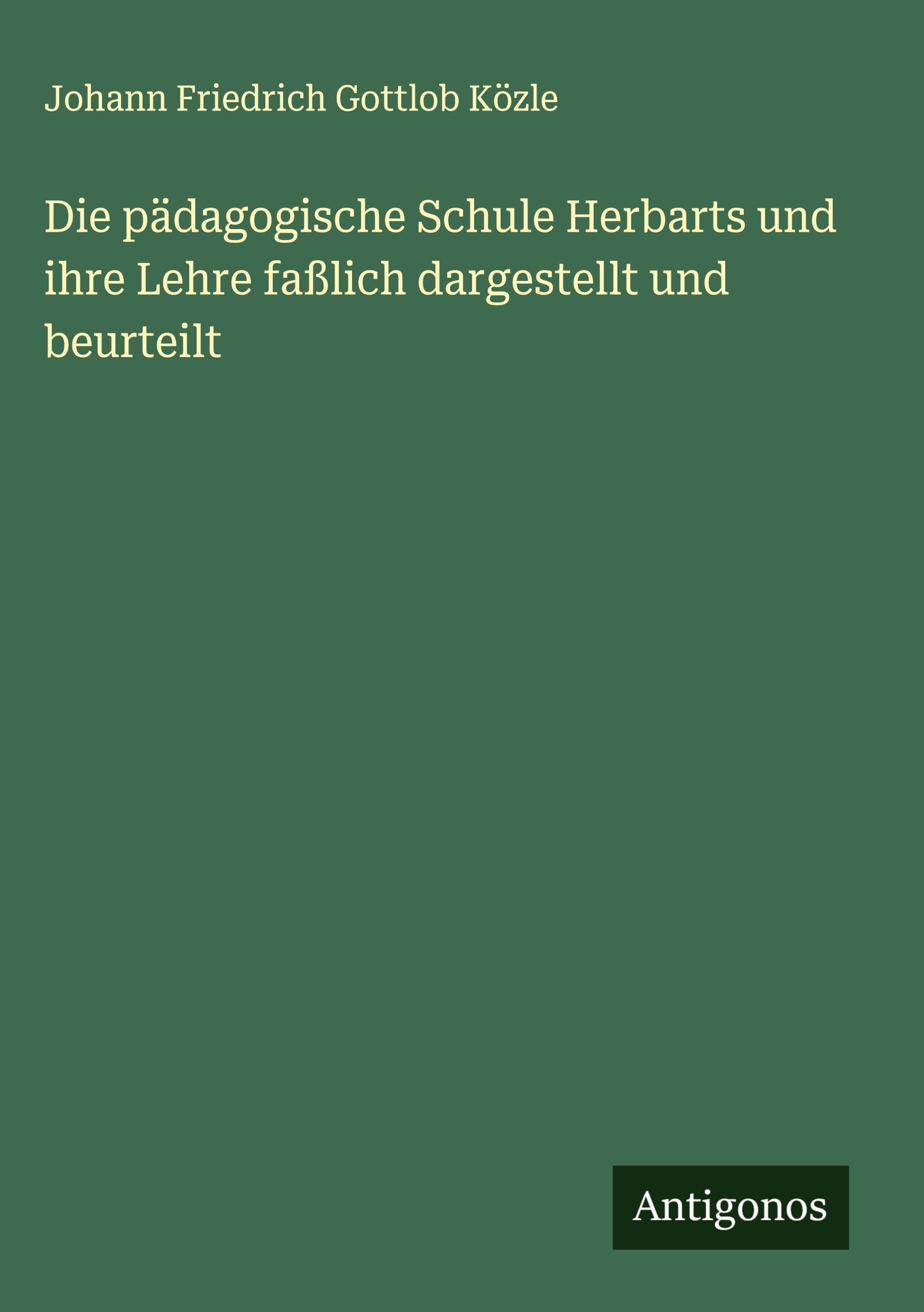 Die pädagogische Schule Herbarts und ihre Lehre faßlich dargestellt und beurteilt Classics
