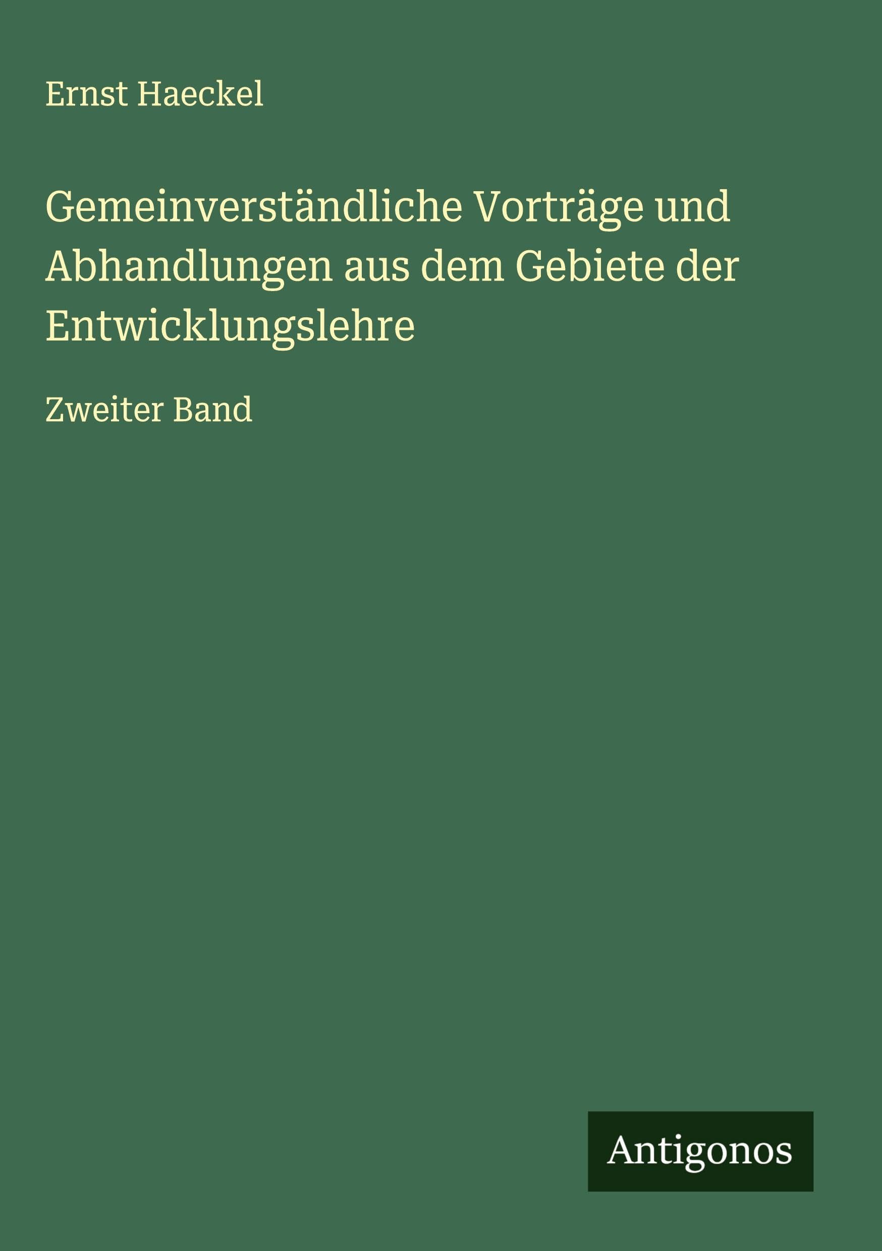 Gemeinverständliche Vorträge und Abhandlungen aus dem Gebiete der Entwicklungslehre Classics