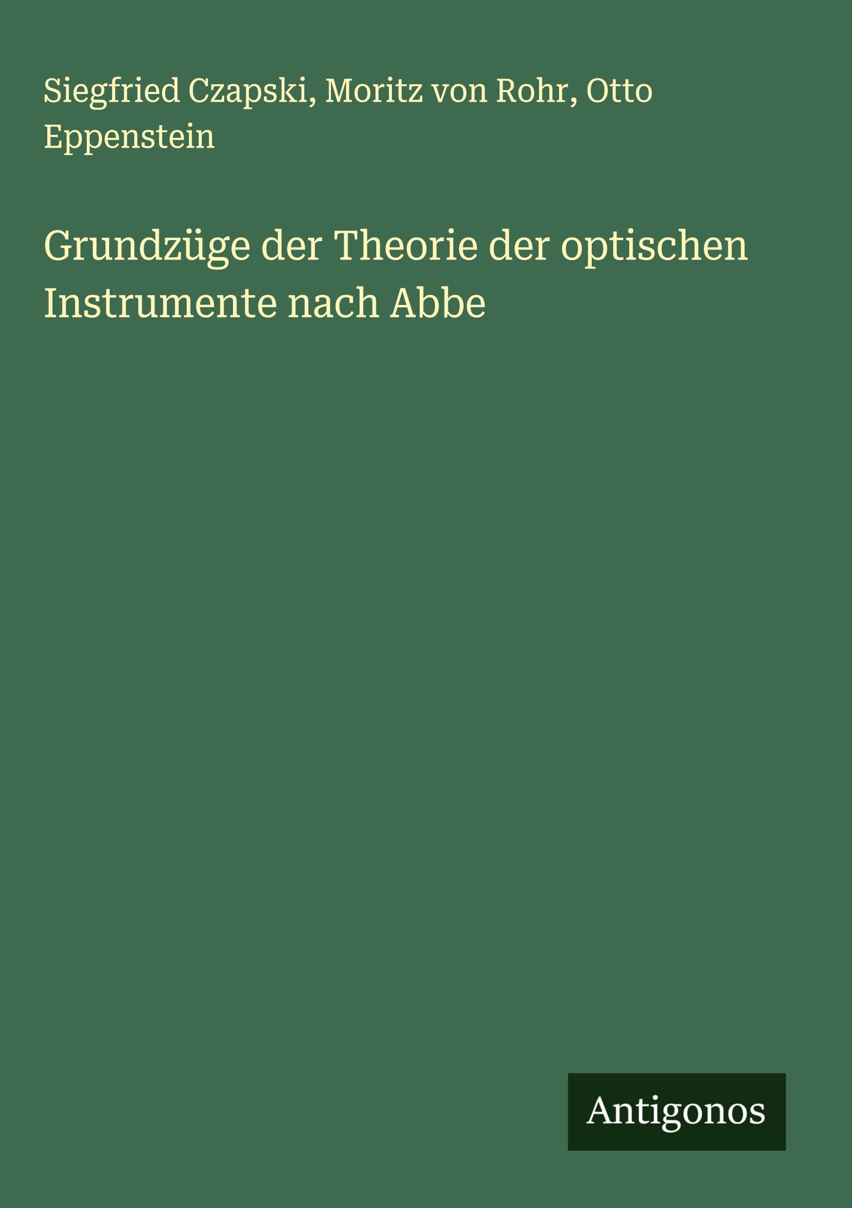 Grundzüge der Theorie der optischen Instrumente nach Abbe Classics