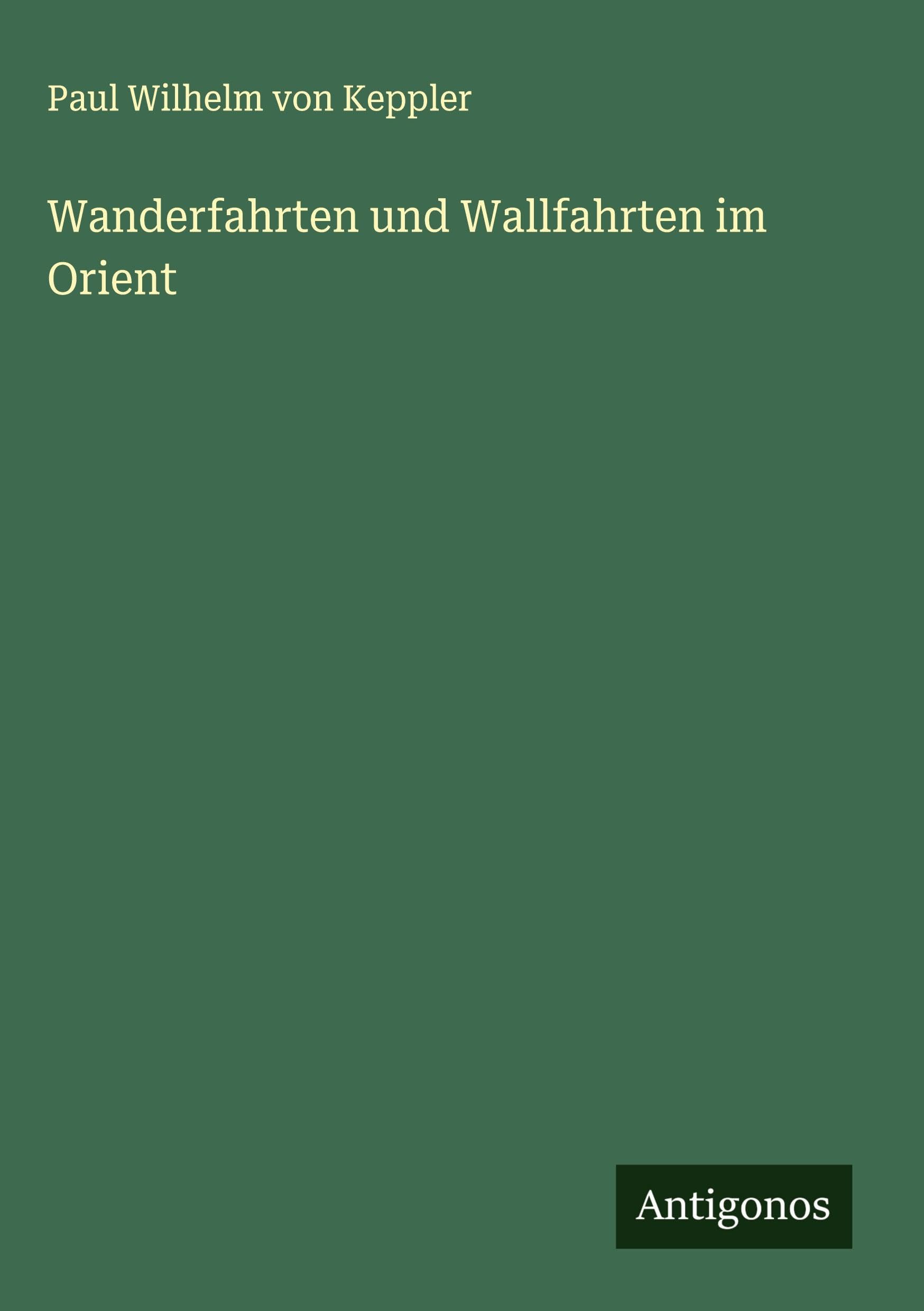 Wanderfahrten und Wallfahrten im Orient Classics