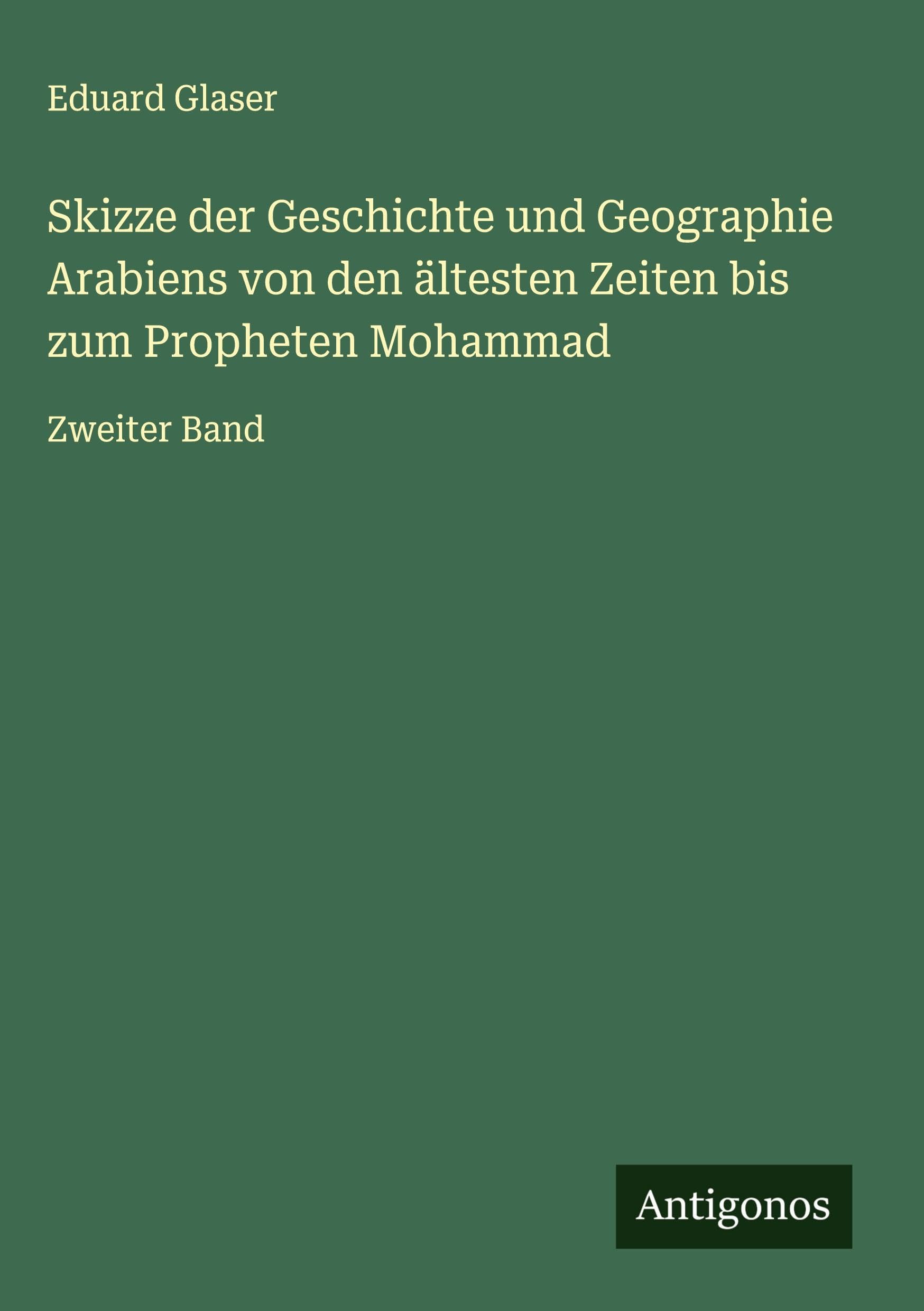 Skizze der Geschichte und Geographie Arabiens von den ältesten Zeiten bis zum Propheten Mohammad Classics
