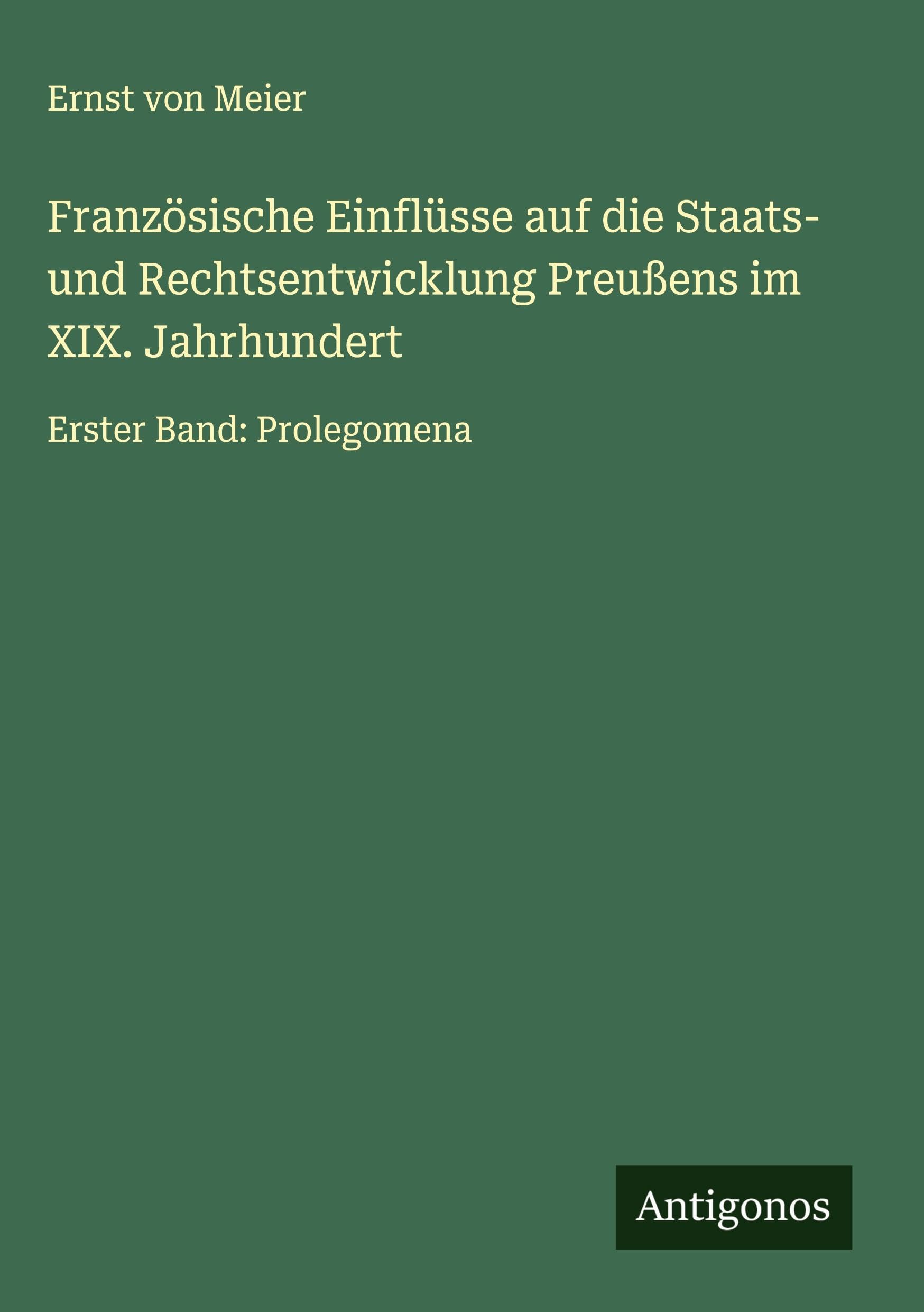 Französische Einflüsse auf die Staats- und Rechtsentwicklung Preußens im XIX. Jahrhundert Classics