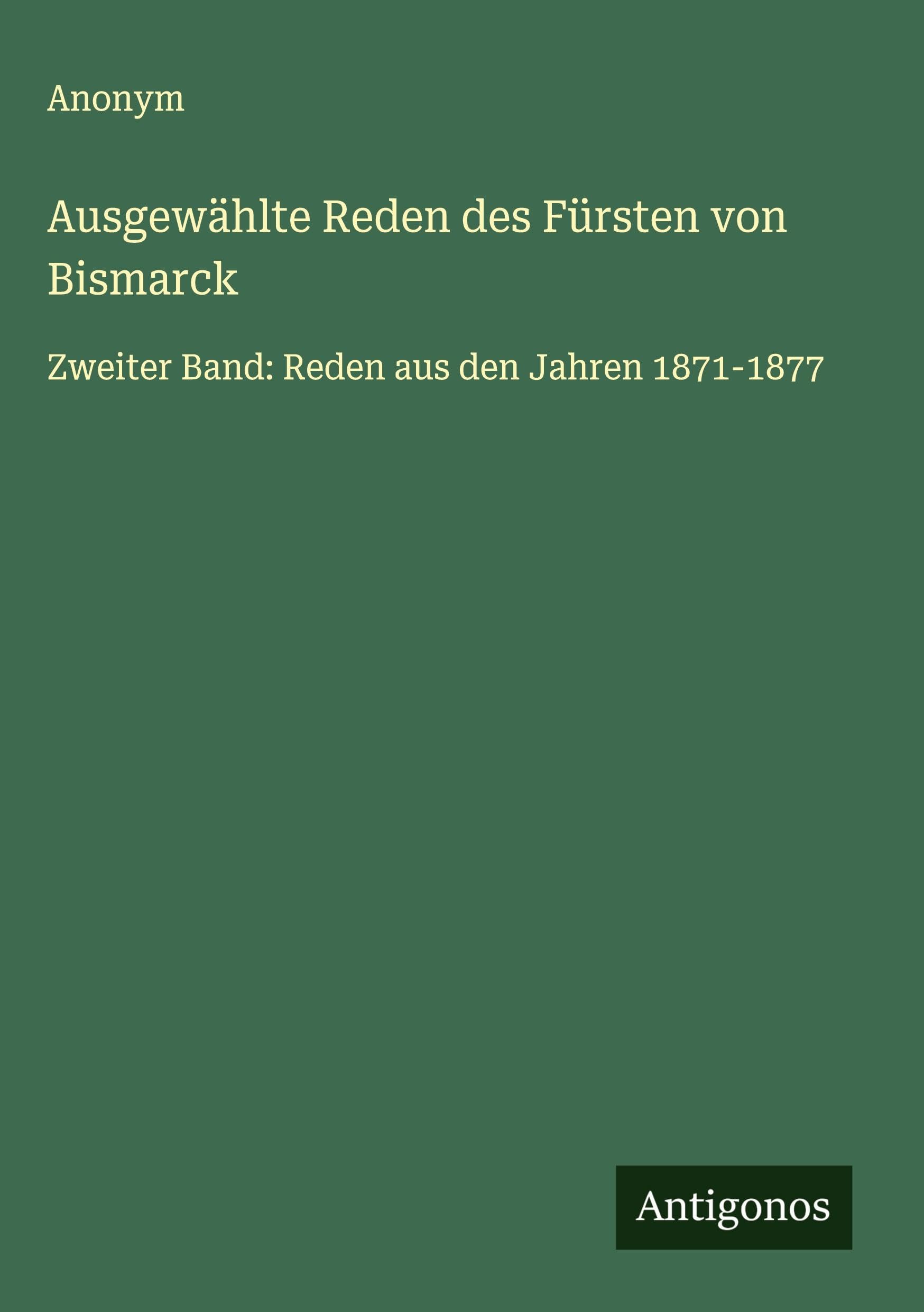 Ausgewählte Reden des Fürsten von Bismarck Classics