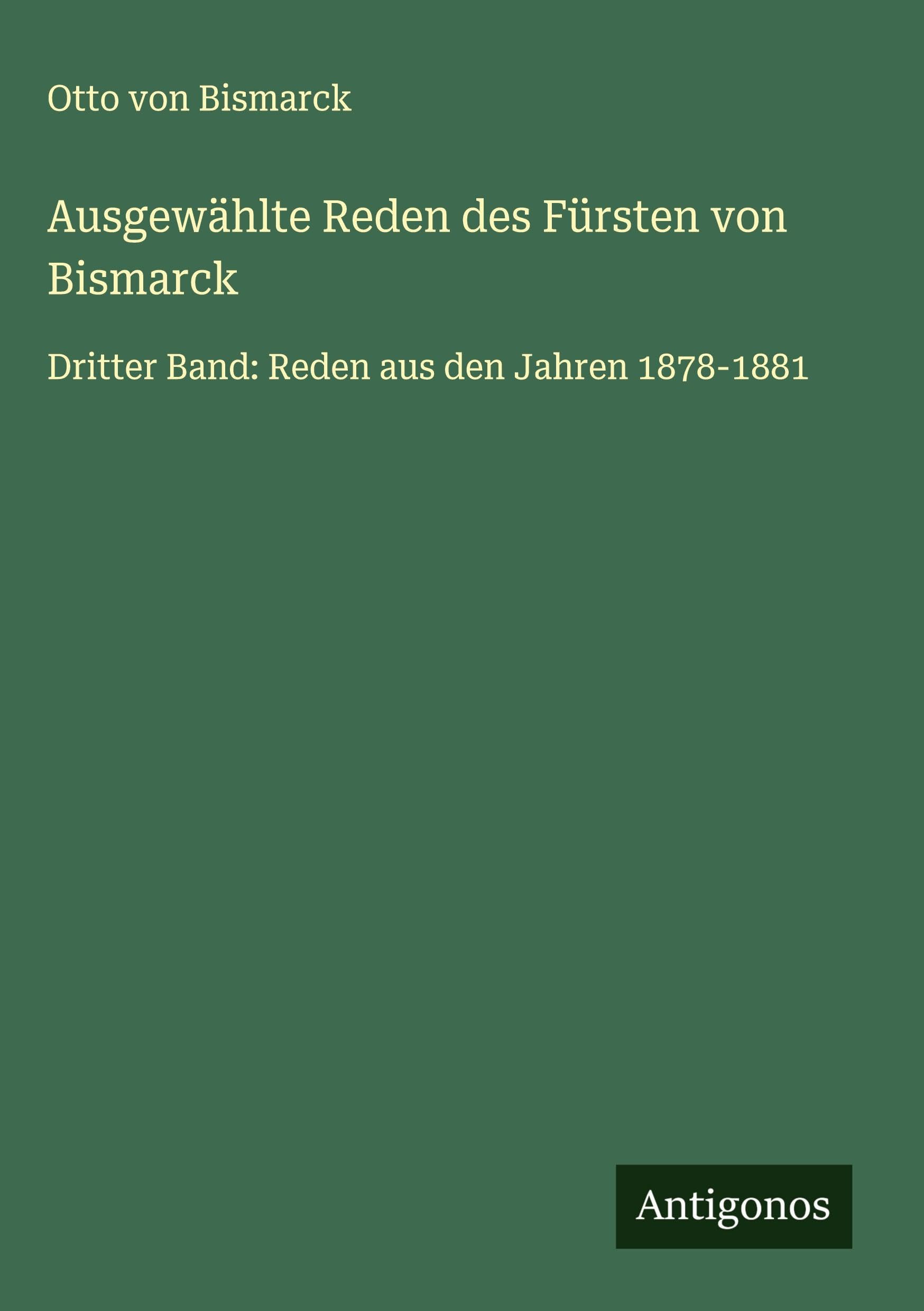 Ausgewählte Reden des Fürsten von Bismarck Classics