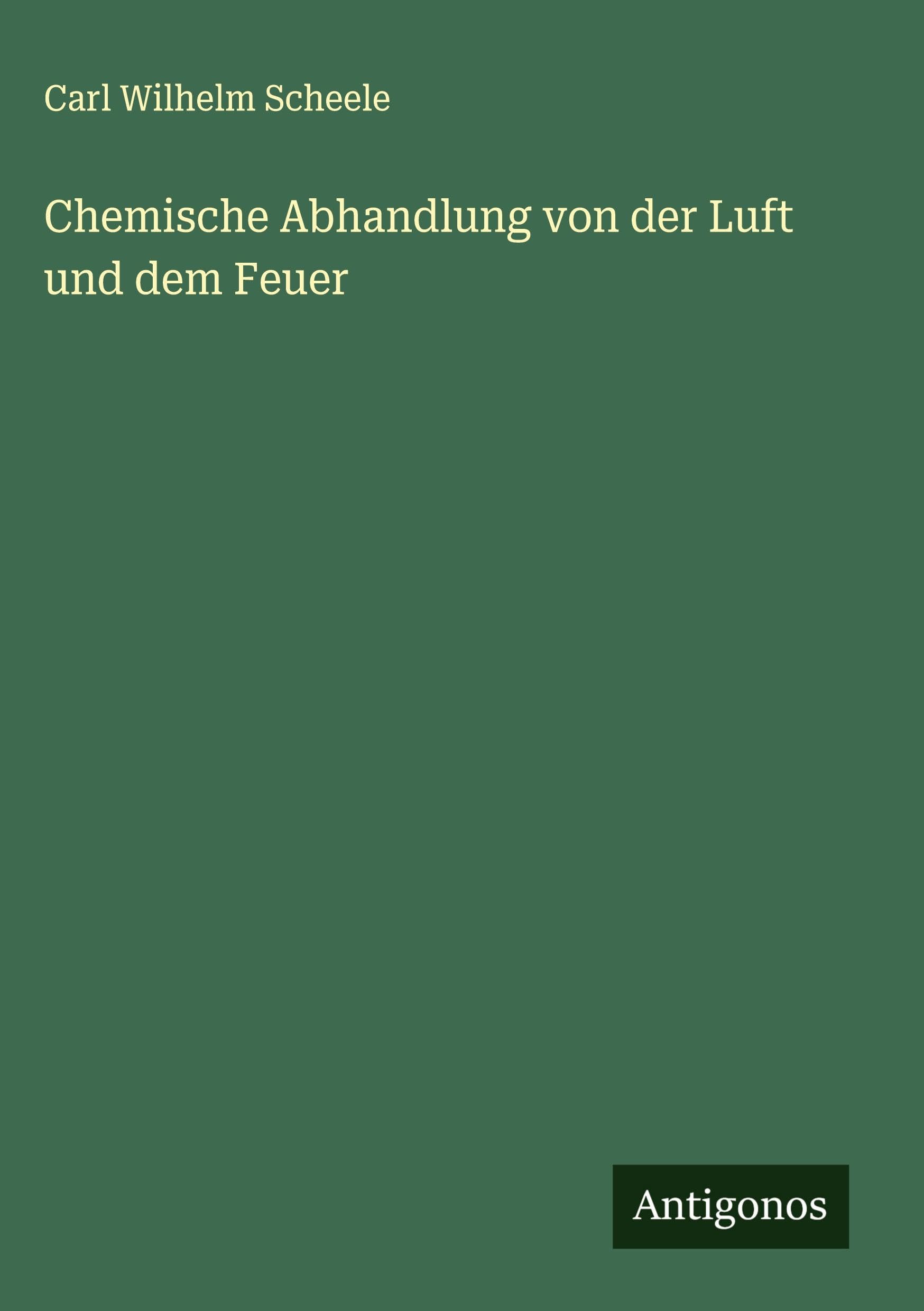 Chemische Abhandlung von der Luft und dem Feuer Classics