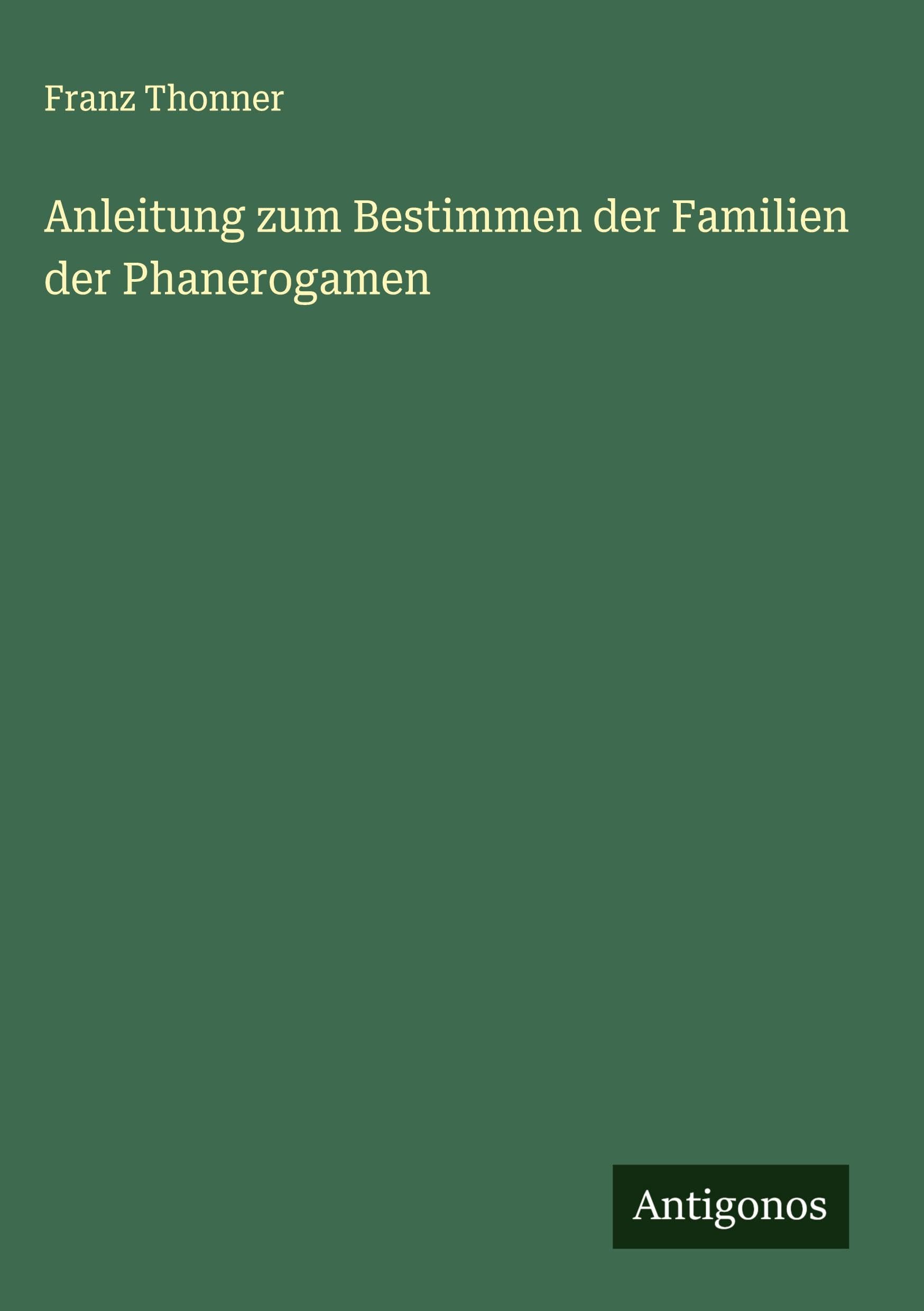 Anleitung zum Bestimmen der Familien der Phanerogamen Classics