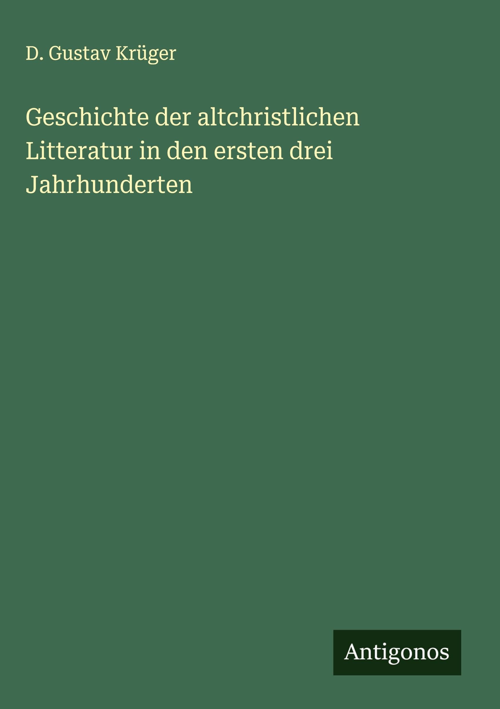 Geschichte der altchristlichen Litteratur in den ersten drei Jahrhunderten Classics