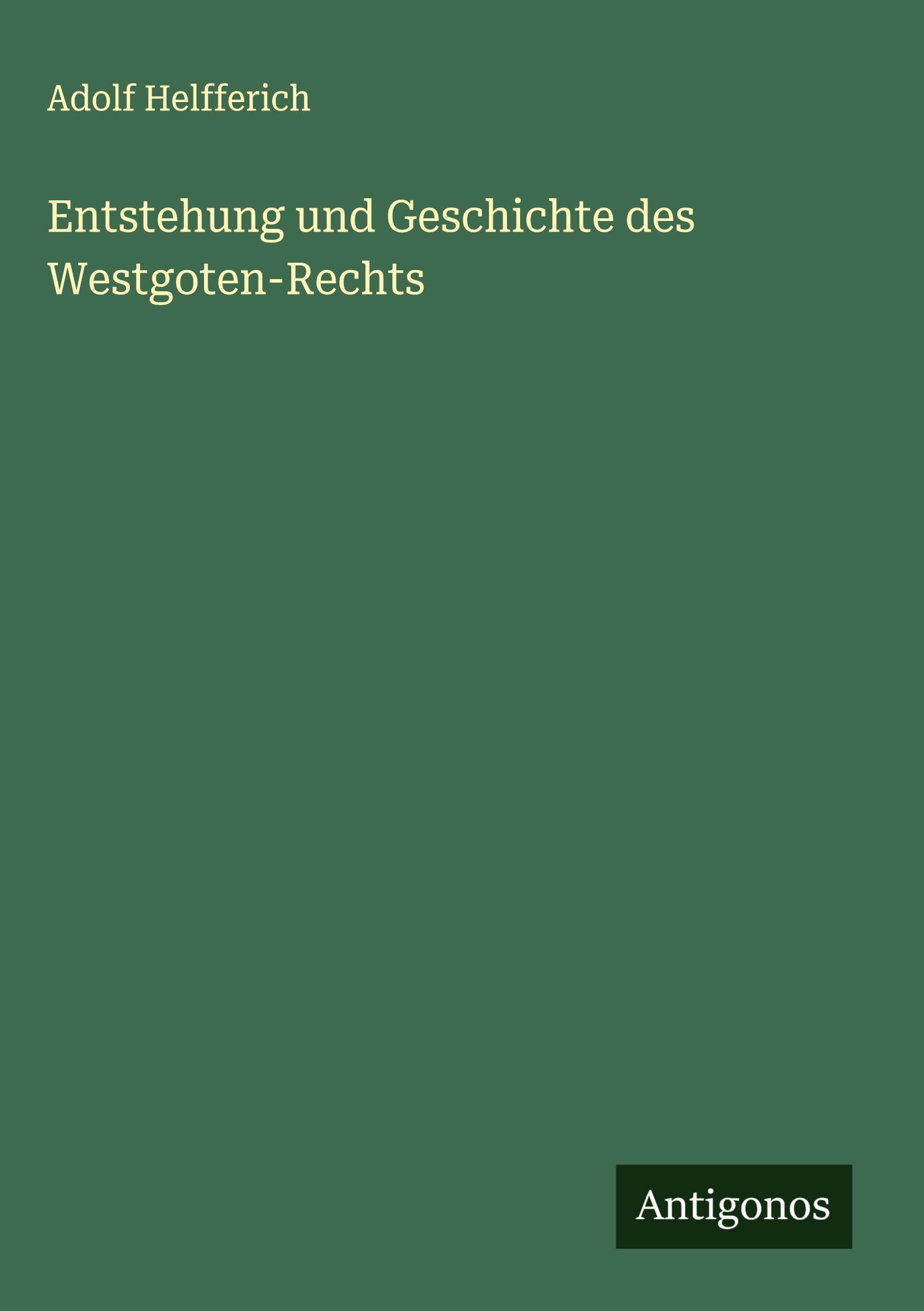 Entstehung und Geschichte des Westgoten-Rechts Classics