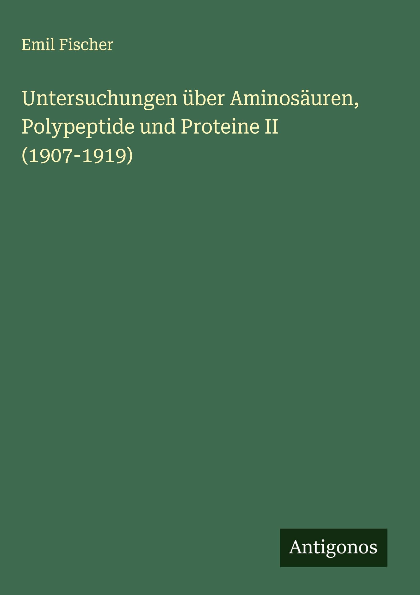 Untersuchungen über Aminosäuren, Polypeptide und Proteine II (1907-1919) Classics