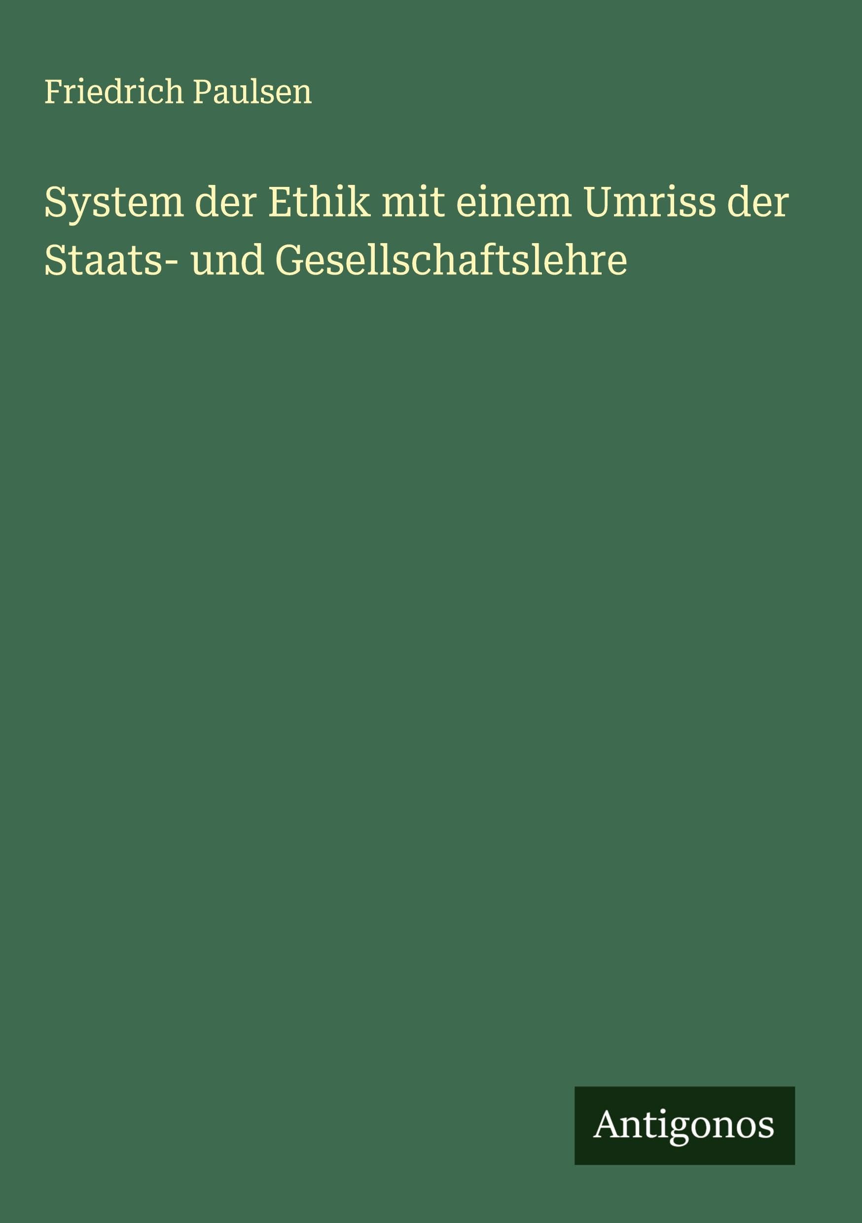 System der Ethik mit einem Umriss der Staats- und Gesellschaftslehre Classics