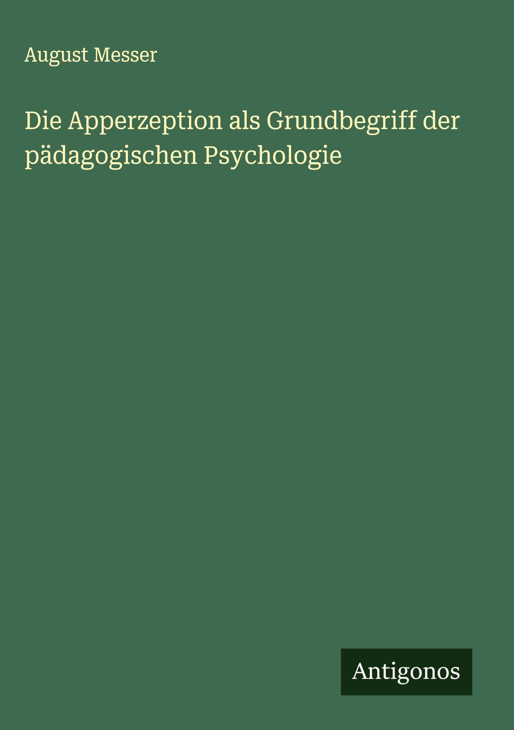 Die Apperzeption als Grundbegriff der pädagogischen Psychologie Classics