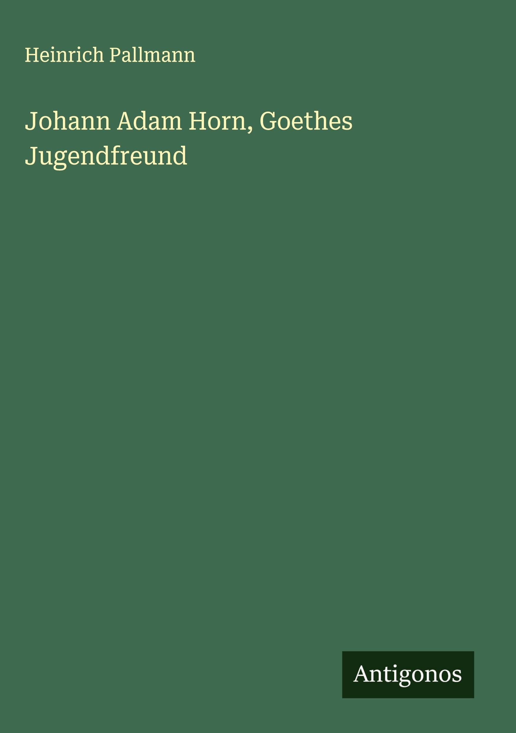 Johann Adam Horn, Goethes Jugendfreund Classics