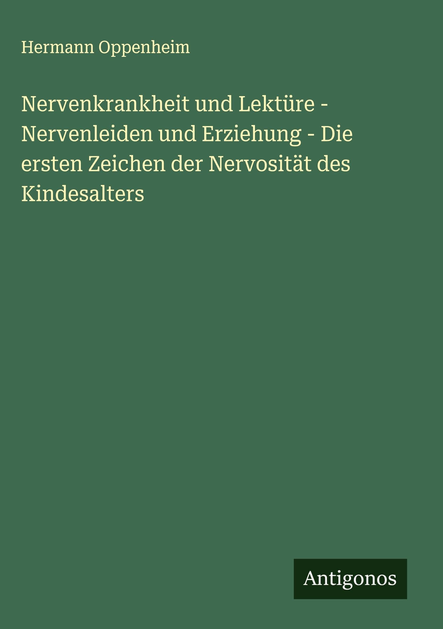 Nervenkrankheit und Lektüre - Nervenleiden und Erziehung - Die ersten Zeichen der Nervosität des Kindesalters Classics