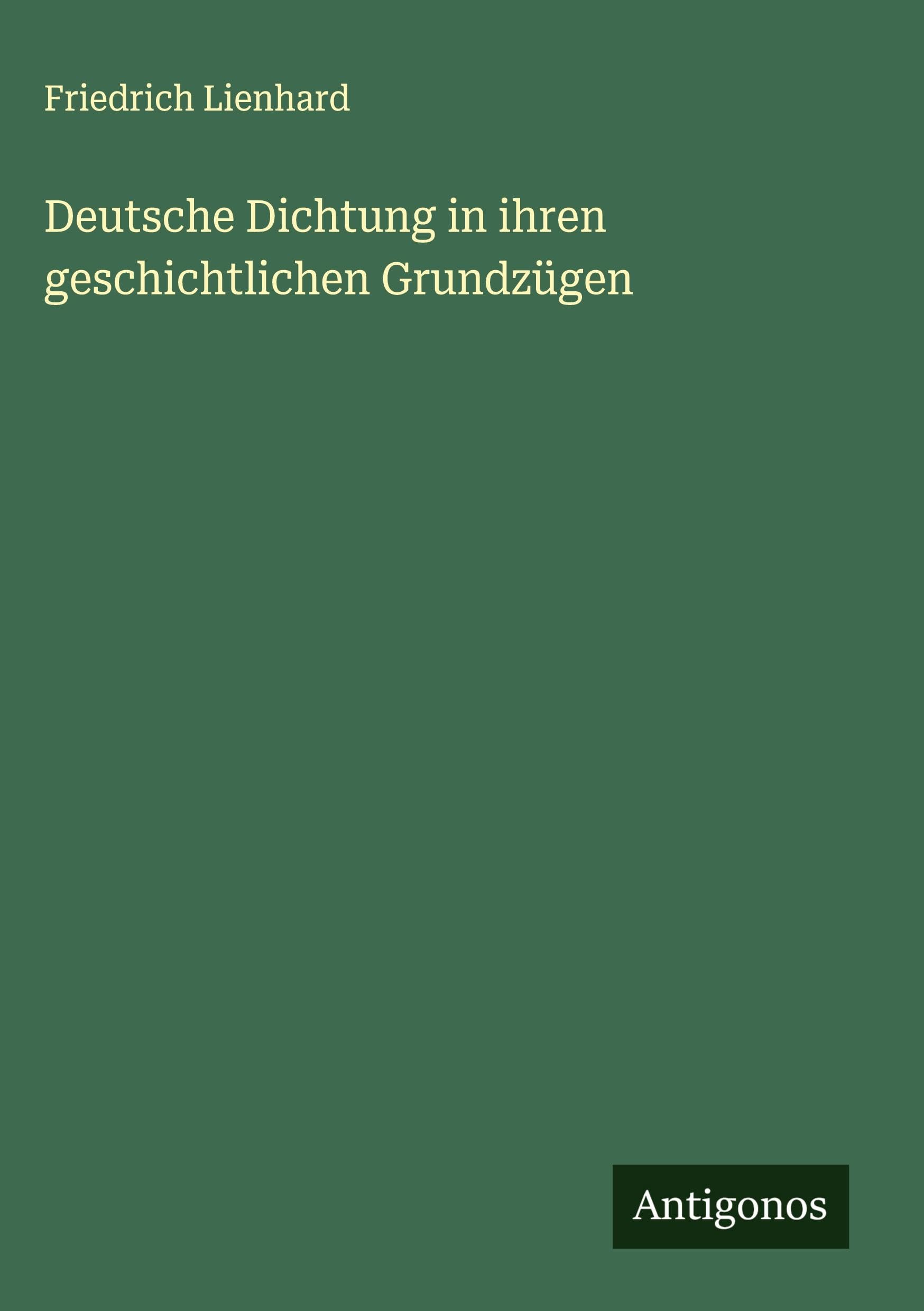 Deutsche Dichtung in ihren geschichtlichen Grundzügen Classics