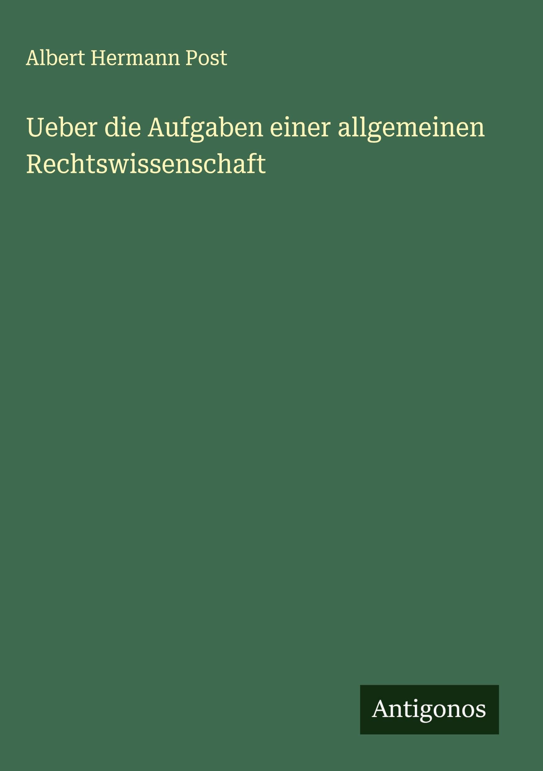 Ueber die Aufgaben einer allgemeinen Rechtswissenschaft Classics